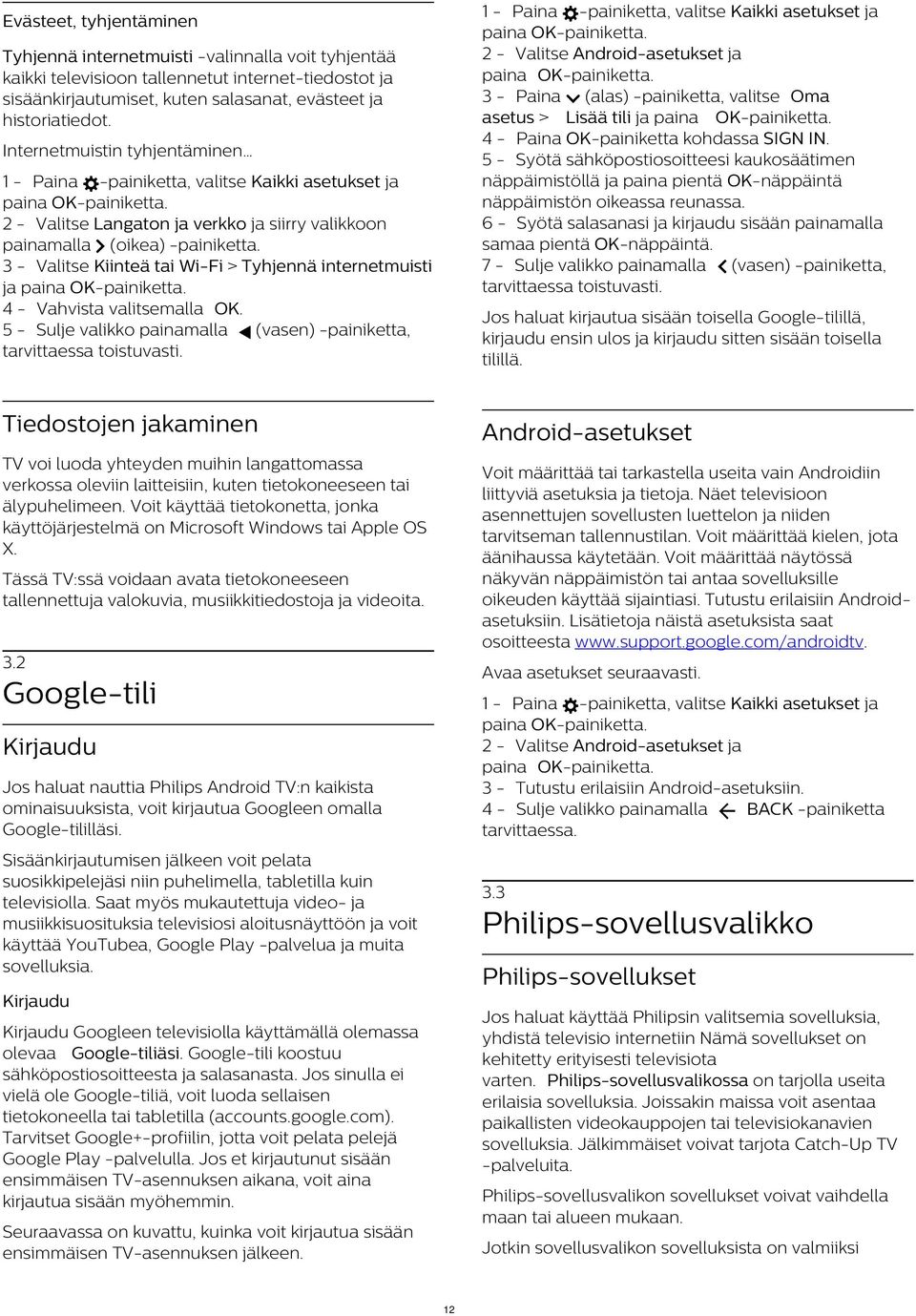 7 - Sulje valikko painamalla (vasen) -painiketta, Evästeet, tyhjentäminen Tyhjennä internetmuisti -valinnalla voit tyhjentää kaikki televisioon tallennetut internet-tiedostot ja sisäänkirjautumiset,