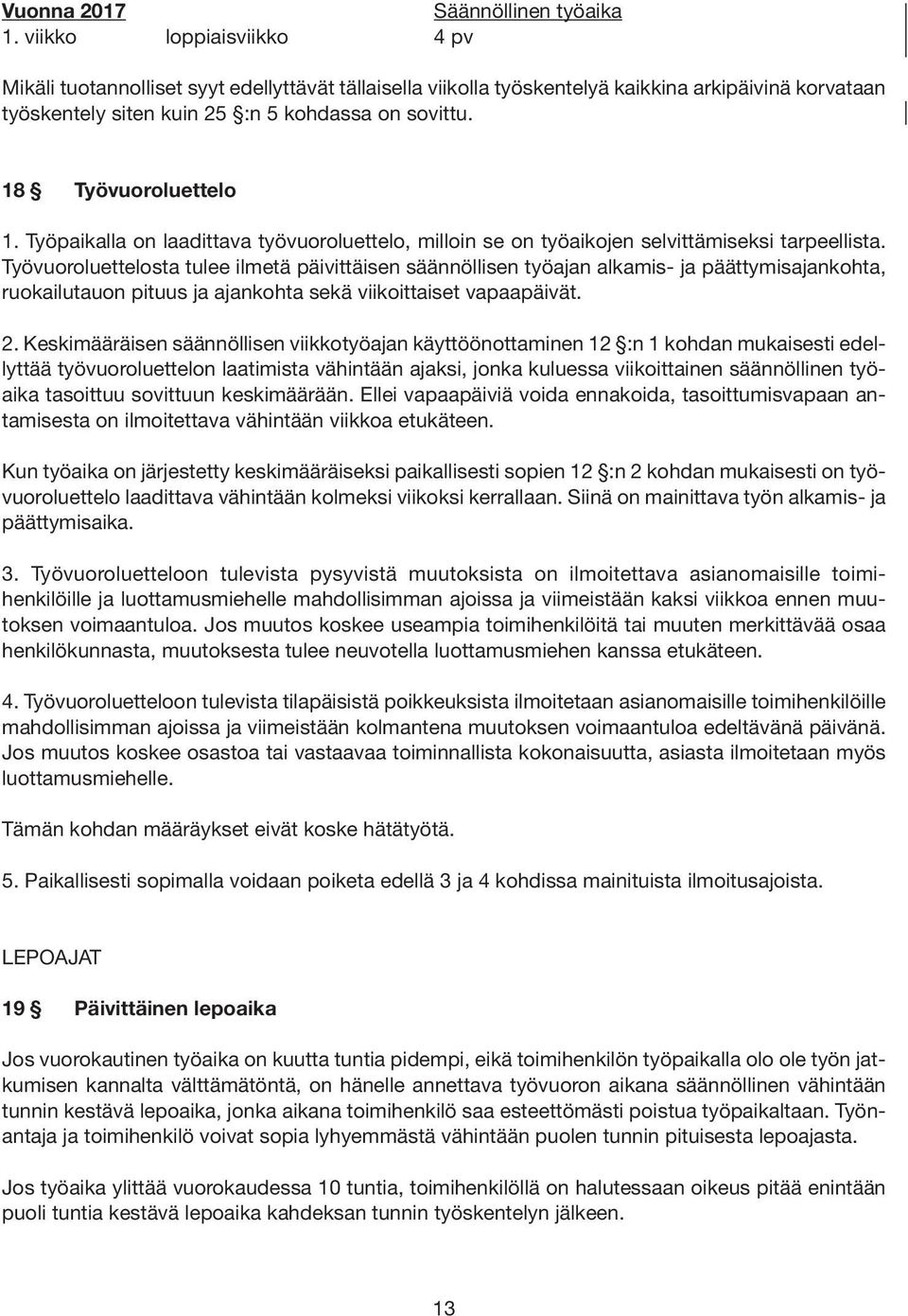 18 Työvuoroluettelo 1. Työpaikalla on laadittava työvuoroluettelo, milloin se on työaikojen selvittämiseksi tarpeellista.