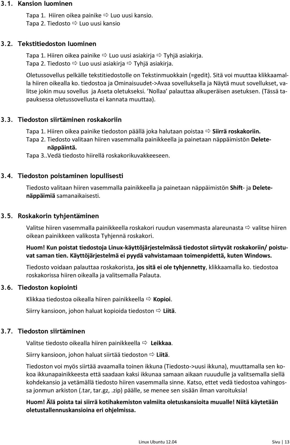 tiedostoa ja Ominaisuudet->Avaa sovelluksella ja Näytä muut sovellukset, valitse jokin muu sovellus ja Aseta oletukseksi. Nollaa palauttaa alkuperäisen asetuksen.