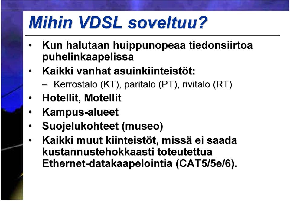 asuinkiinteistöt: Kerrostalo (KT), paritalo (PT), rivitalo (RT) Hotellit, Motellit