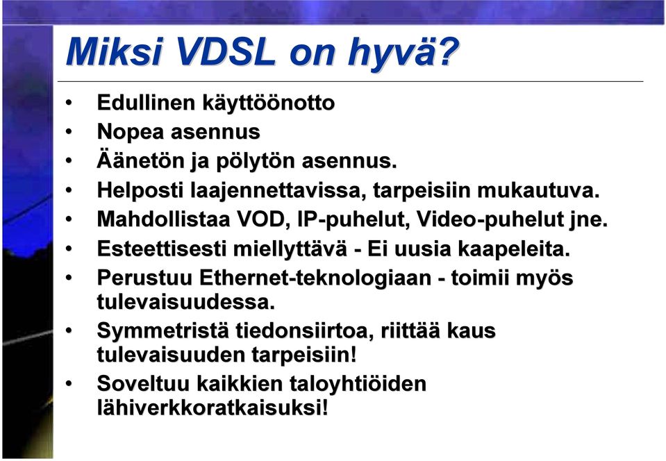 Esteettisesti miellyttävä - Ei uusia kaapeleita.