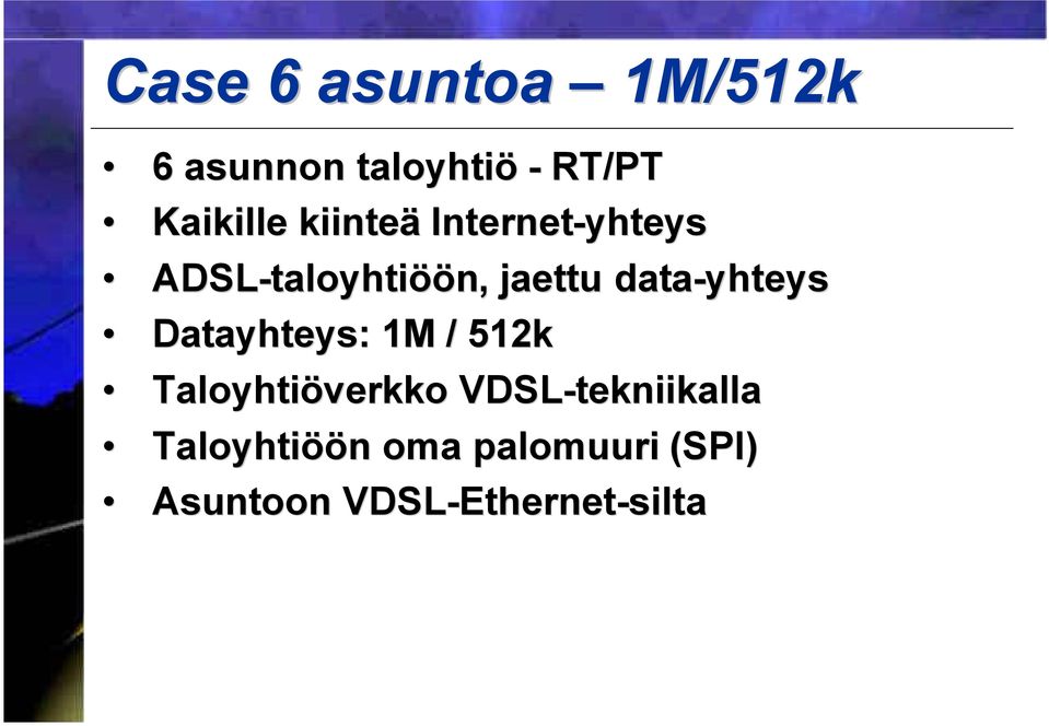 data-yhteys Datayhteys: : 1M / 512k Taloyhtiöverkko