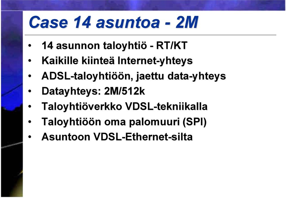 data-yhteys Datayhteys: : 2M/512k Taloyhtiöverkko