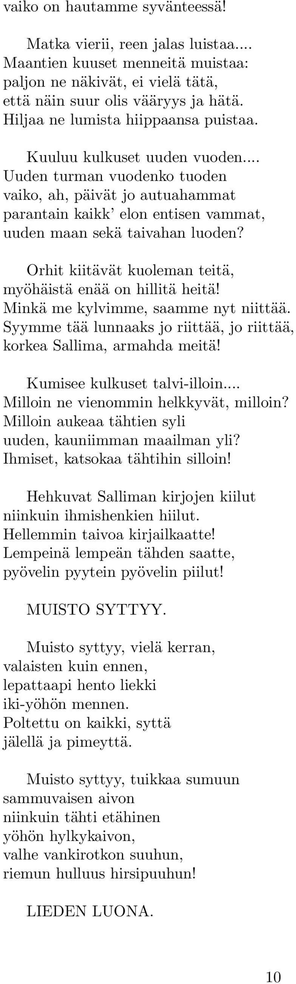 Orhit kiitävät kuoleman teitä, myöhäistä enää on hillitä heitä! Minkä me kylvimme, saamme nyt niittää. Syymme tää lunnaaks jo riittää, jo riittää, korkea Sallima, armahda meitä!