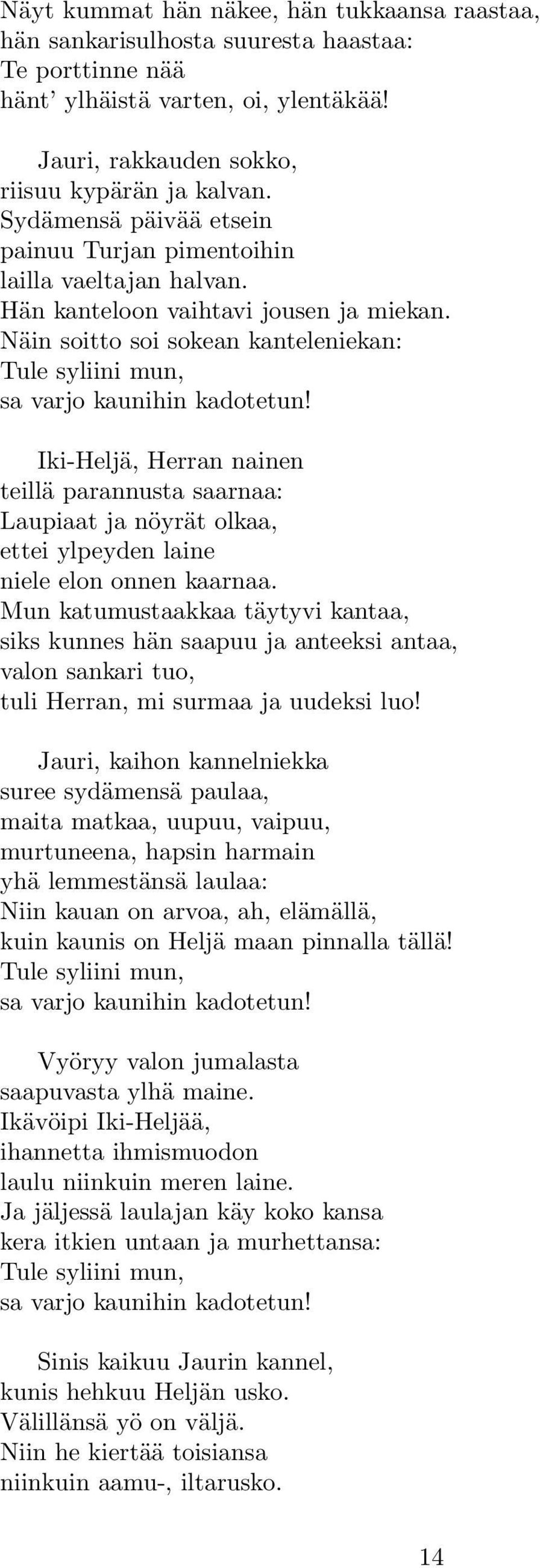 Iki-Heljä, Herran nainen teillä parannusta saarnaa: Laupiaat ja nöyrät olkaa, ettei ylpeyden laine niele elon onnen kaarnaa.