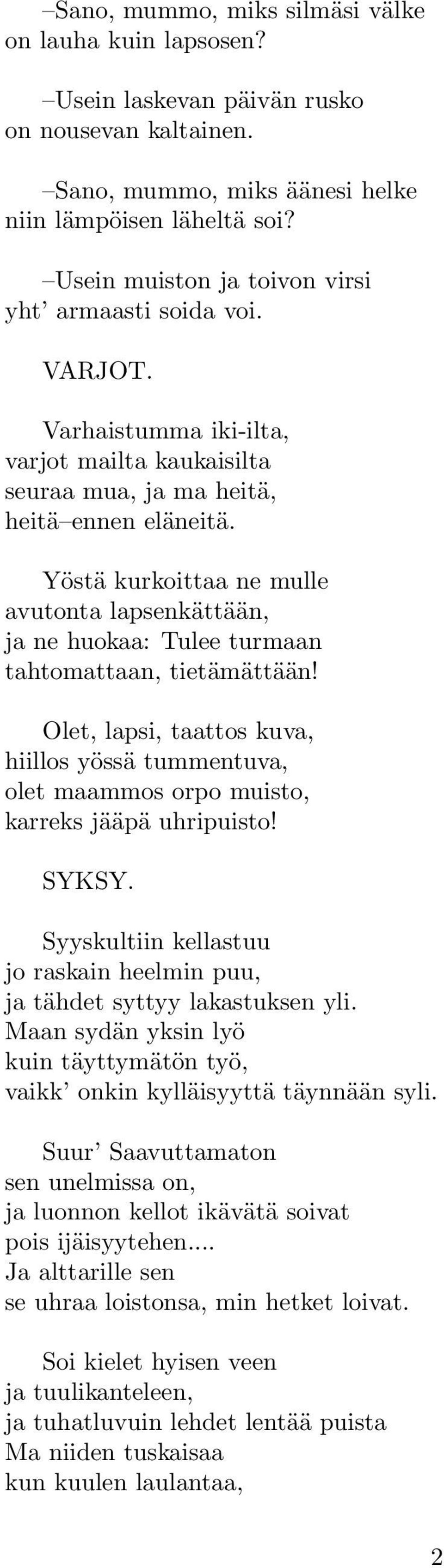 Yöstä kurkoittaa ne mulle avutonta lapsenkättään, ja ne huokaa: Tulee turmaan tahtomattaan, tietämättään!