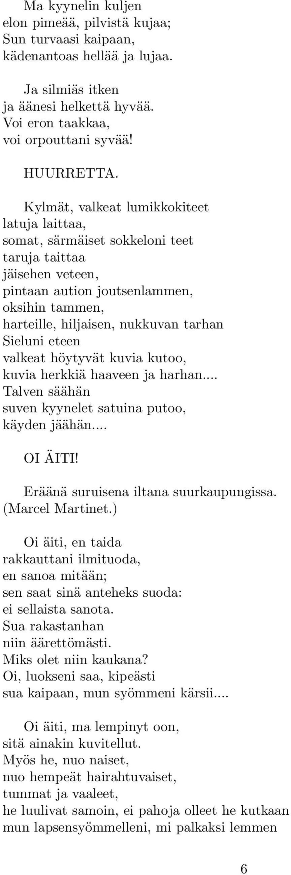 Sieluni eteen valkeat höytyvät kuvia kutoo, kuvia herkkiä haaveen ja harhan... Talven säähän suven kyynelet satuina putoo, käyden jäähän... OI ÄITI! Eräänä suruisena iltana suurkaupungissa.