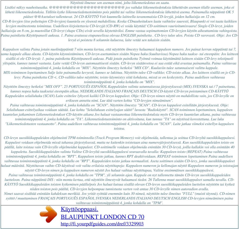 Tällöin kytke liikennetiedotustoiminto pois päältä tai valitse liikennetiedotuksia lähettävä asema. Painamalla näppäintä OK 5 pääset @@Asetukset tallentuvat.