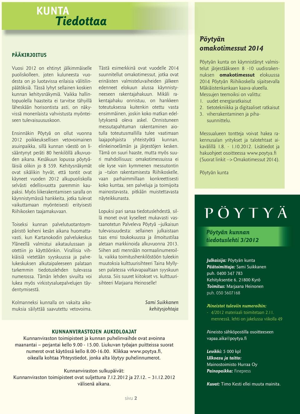 Ensinnäkin Pöytyä on ollut vuonna 2012 poikkeuksellisen vetovoimainen asuinpaikka, sillä kunnan väestö on lisääntynyt peräti 80 henkilöllä alkuvuoden aikana.