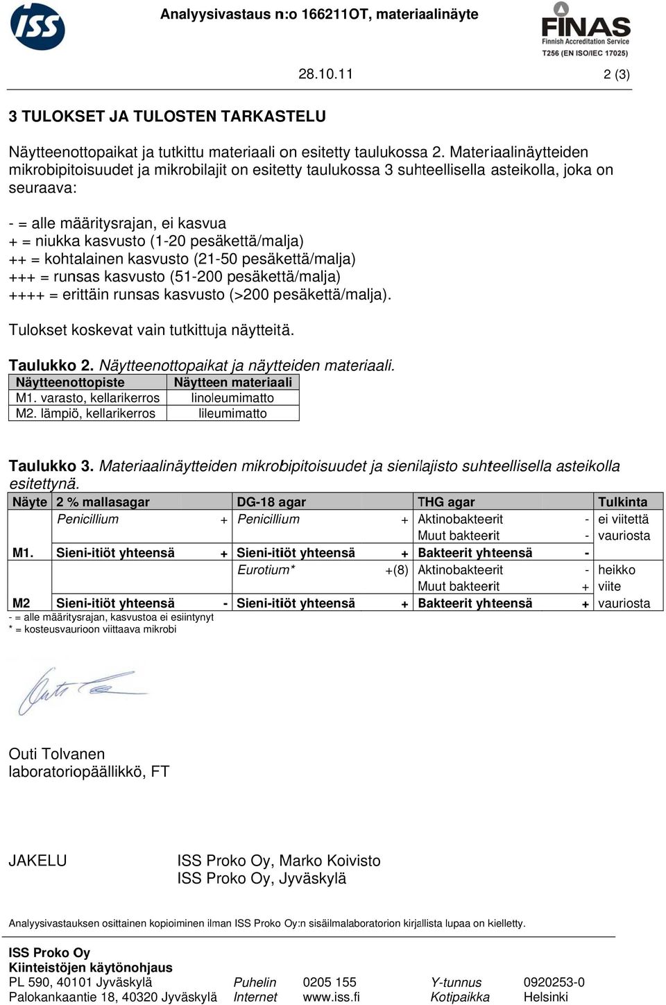 ++ = kohtalainen kasvusto (2150 pesäkettä/malja) +++ = runsas kasvusto (51200 pesäkettä/malja) ++++ = erittäin runsas kasvusto (>200 pesäkettä/malja). Tulokset koskevat vain tutkittuja näytteitä.