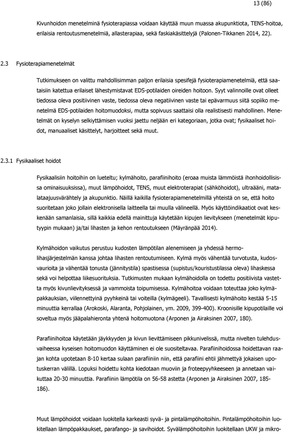 Syyt valinnoille ovat olleet tiedossa oleva positiivinen vaste, tiedossa oleva negatiivinen vaste tai epävarmuus siitä sopiiko menetelmä EDS-potilaiden hoitomuodoksi, mutta sopivuus saattaisi olla