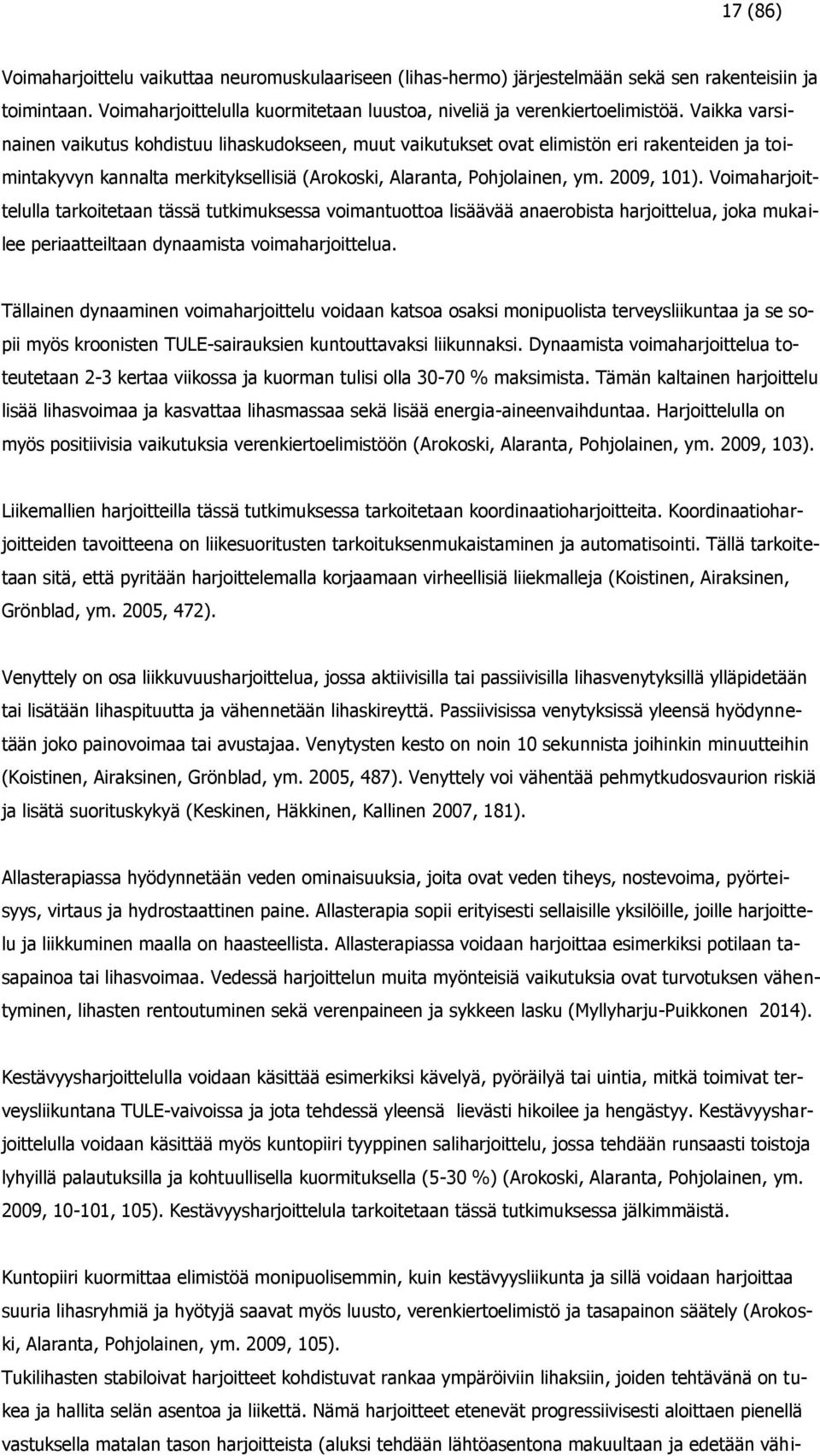 Voimaharjoittelulla tarkoitetaan tässä tutkimuksessa voimantuottoa lisäävää anaerobista harjoittelua, joka mukailee periaatteiltaan dynaamista voimaharjoittelua.