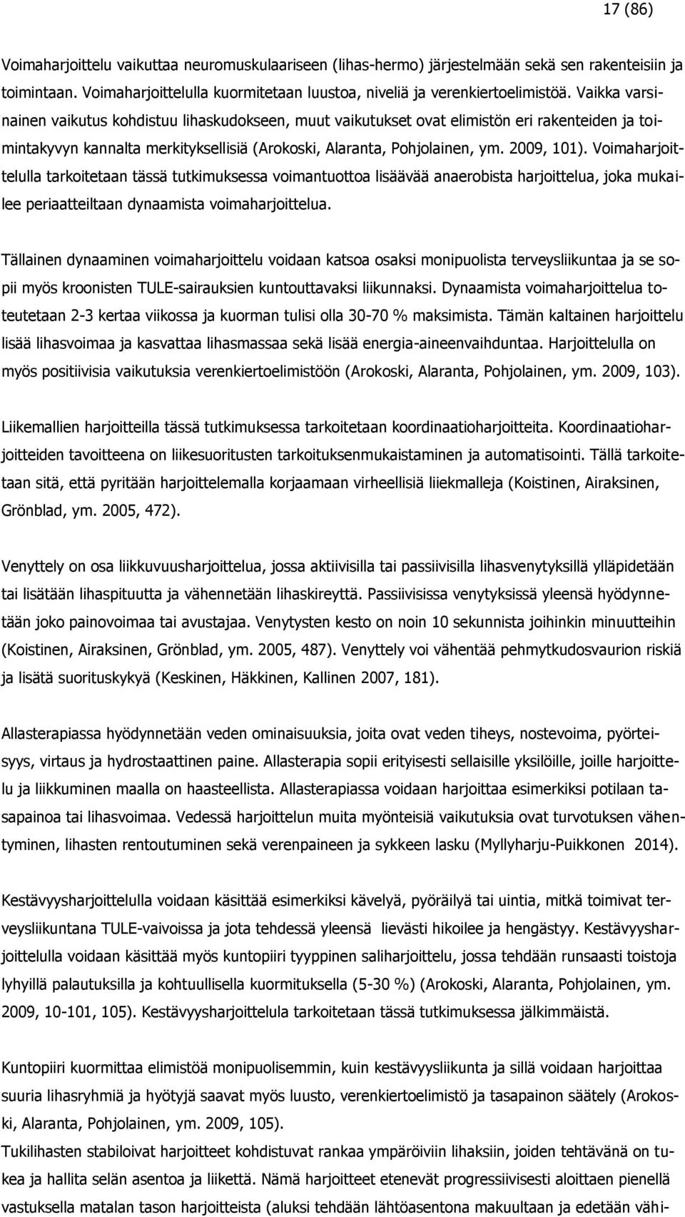 Voimaharjoittelulla tarkoitetaan tässä tutkimuksessa voimantuottoa lisäävää anaerobista harjoittelua, joka mukailee periaatteiltaan dynaamista voimaharjoittelua.