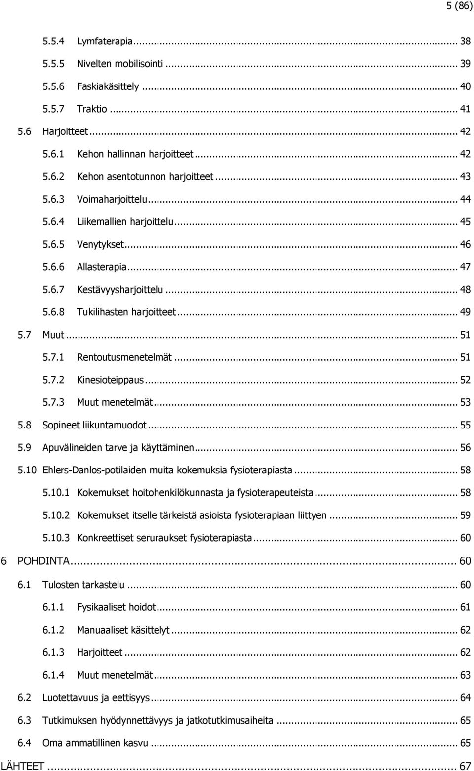 .. 5 5.7. Rentoutusmenetelmät... 5 5.7.2 Kinesioteippaus... 52 5.7.3 Muut menetelmät... 53 5.8 Sopineet liikuntamuodot... 55 5.9 Apuvälineiden tarve ja käyttäminen... 56 5.