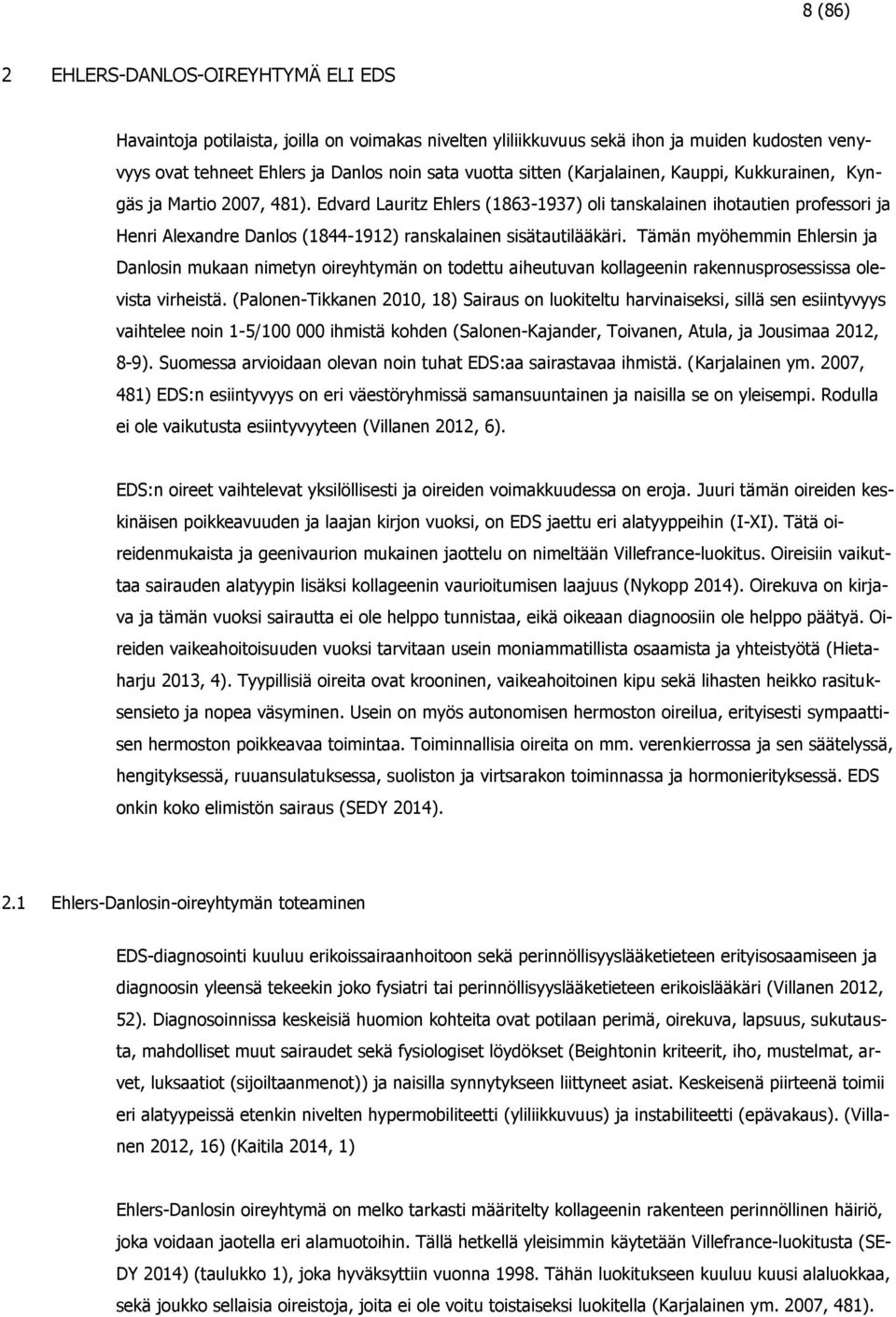 Tämän myöhemmin Ehlersin ja Danlosin mukaan nimetyn oireyhtymän on todettu aiheutuvan kollageenin rakennusprosessissa olevista virheistä.