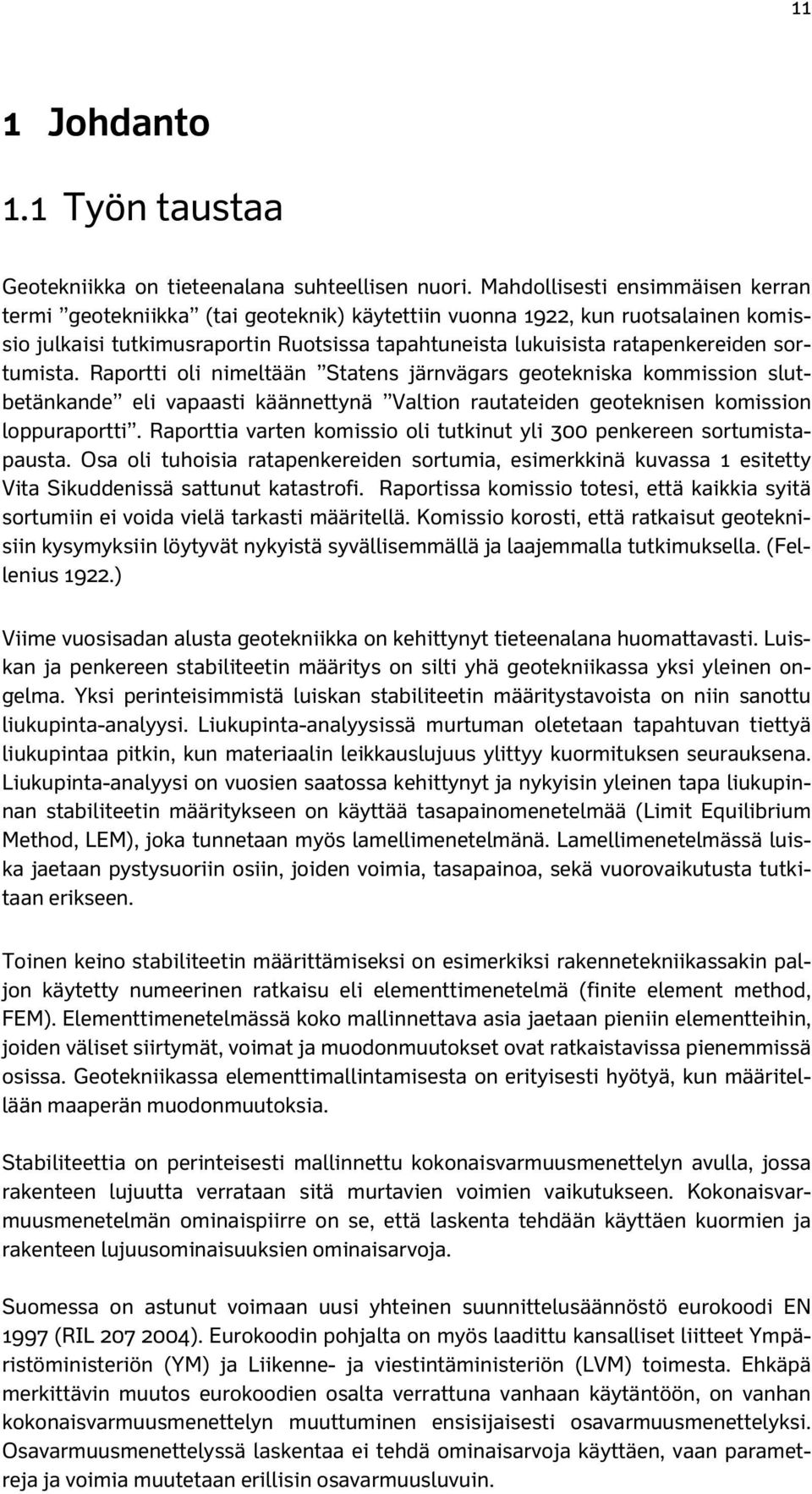 sortumista. Raportti oli nimeltään Statens järnvägars geotekniska kommission slutbetänkande eli vapaasti käännettynä Valtion rautateiden geoteknisen komission loppuraportti.