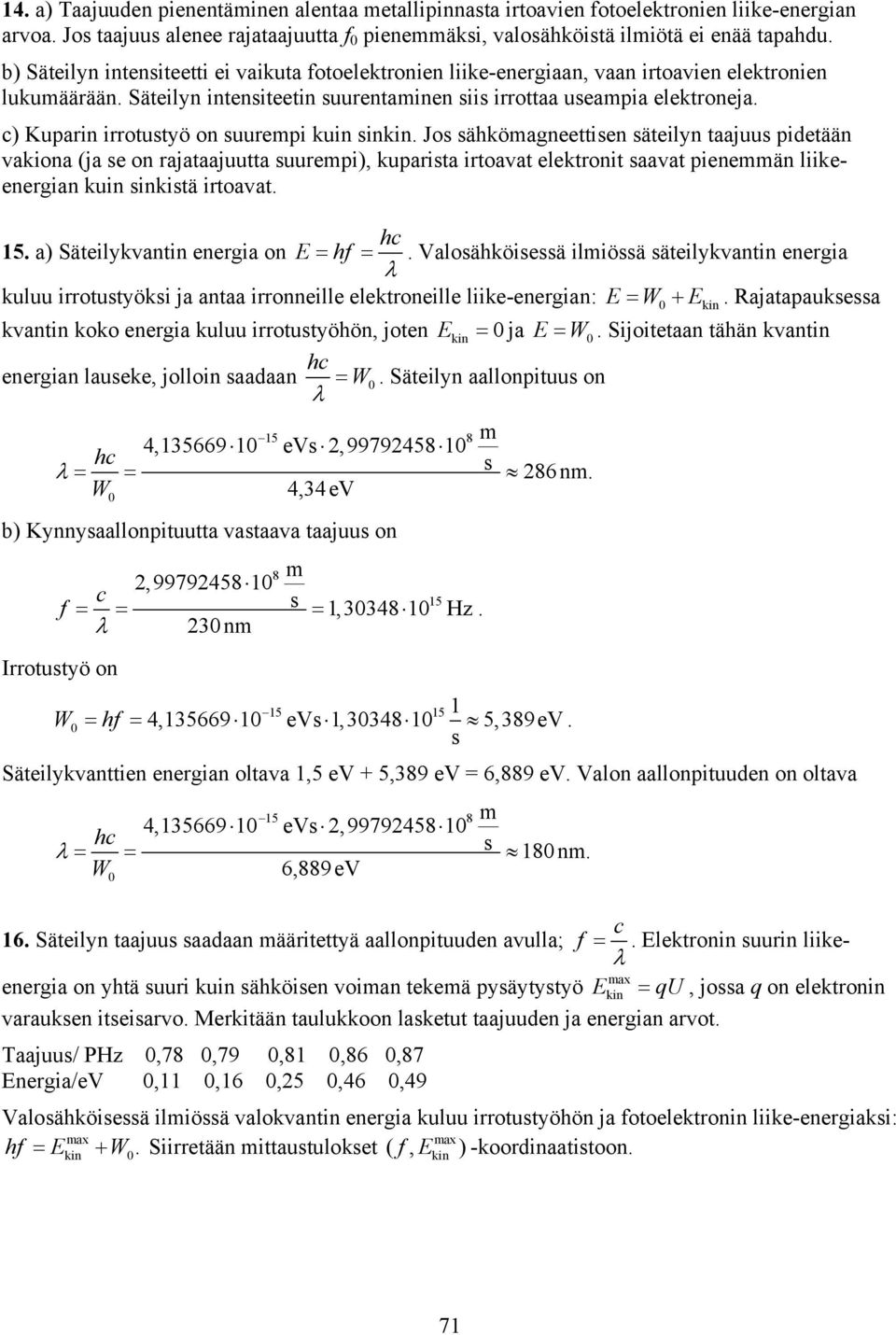 c) Kuparin irrotustyö on suurepi kuin sinkin.