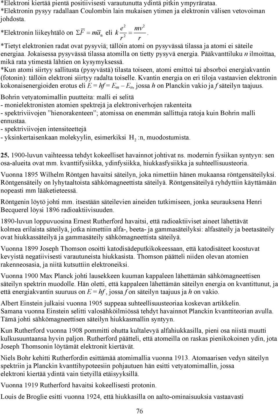 Jokaisessa pysyvässä tilassa atoilla on tietty pysyvä energia. Pääkvanttiluku n iloittaa, ikä rata ytiestä lähtien on kysyyksessä.