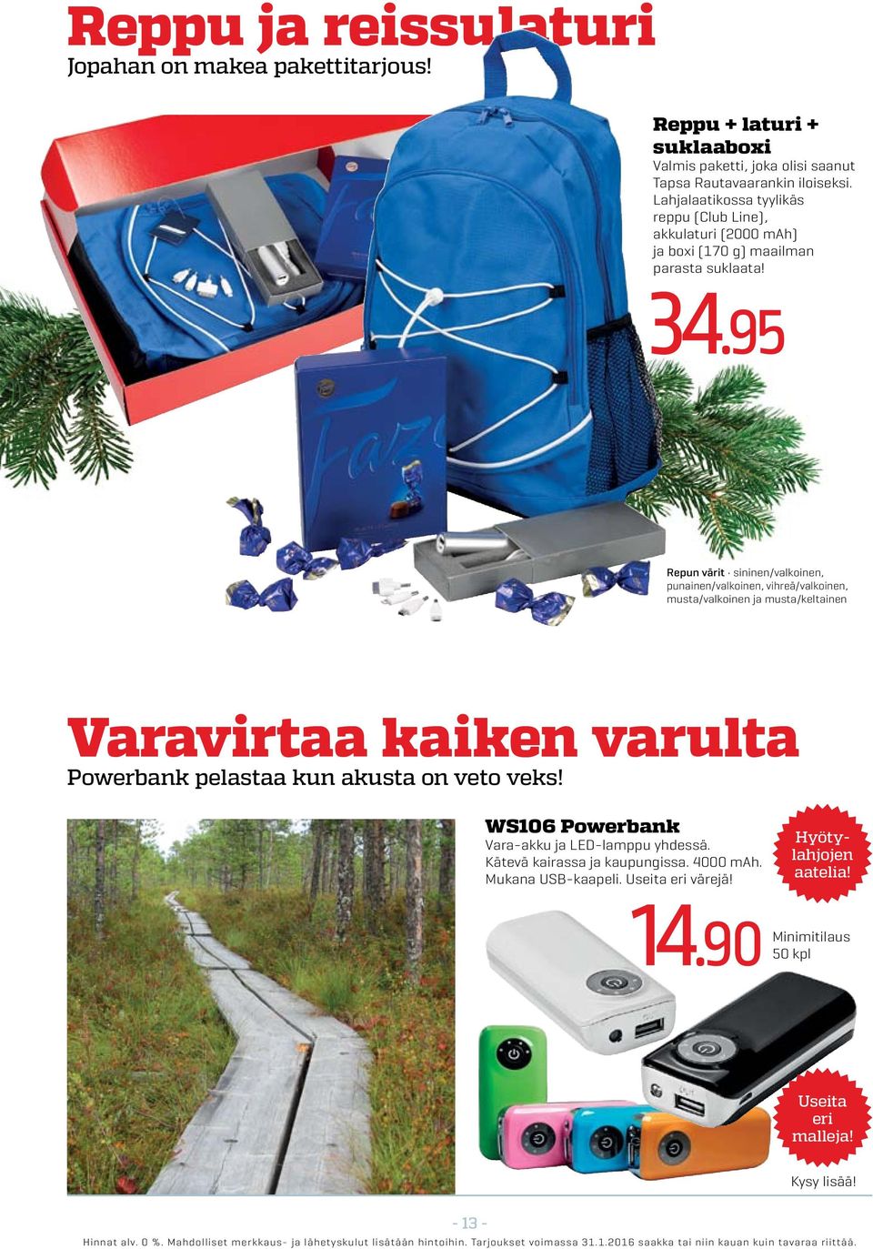 95 Repun värit sininen/valkoinen, punainen/valkoinen, vihreä/valkoinen, musta/valkoinen ja musta/keltainen Varavirtaa kaiken varulta Powerbank pelastaa kun akusta on veto veks!