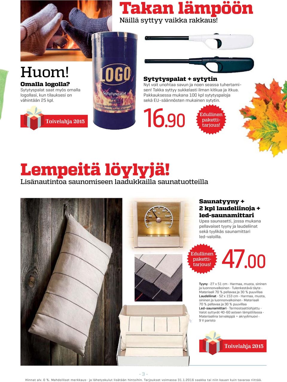 16.90 Edullinen pakettitarjous! Lempeitä löylyjä!