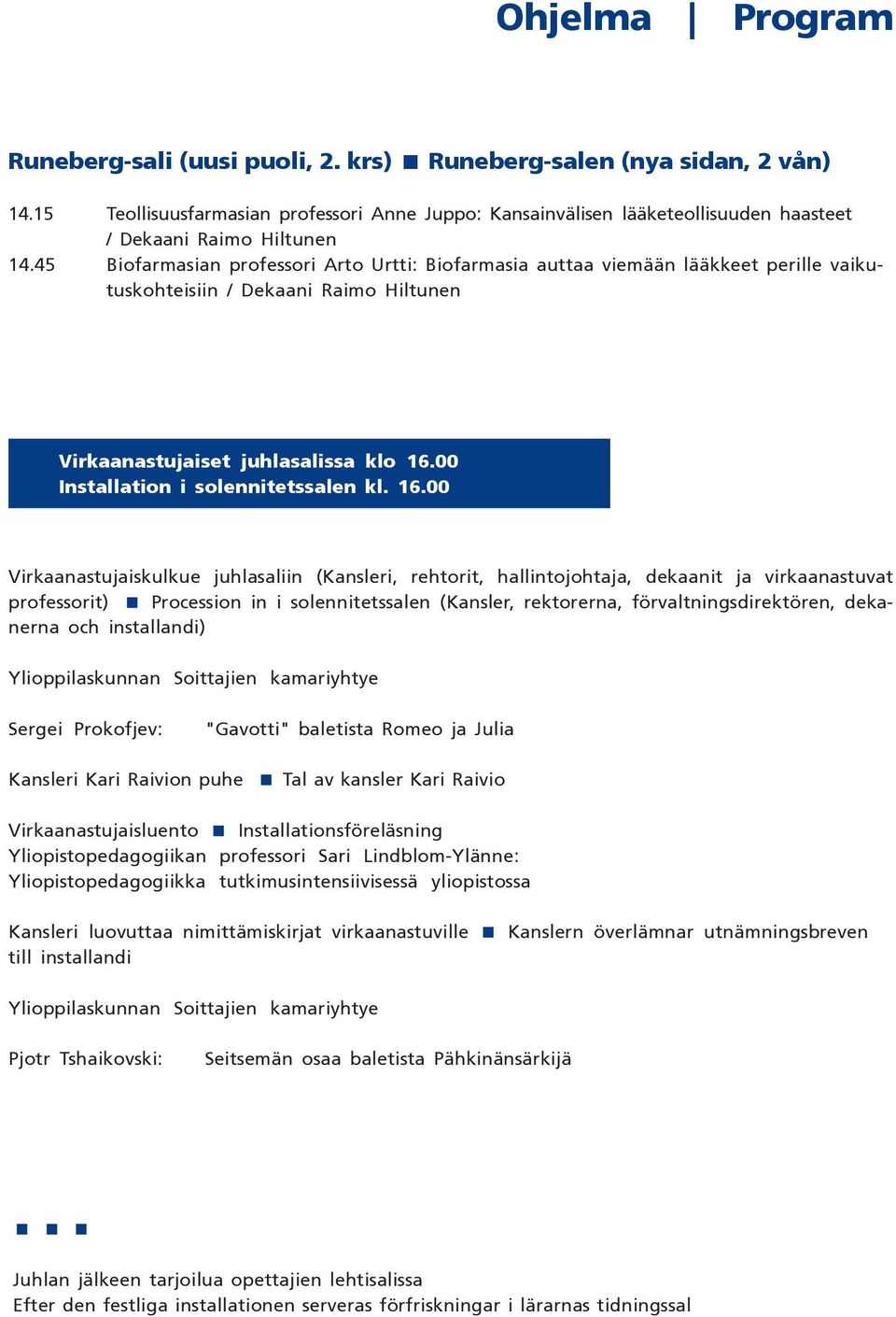 45 Biofarmasian professori Arto Urtti: Biofarmasia auttaa viemään lääkkeet perille vaikutuskohteisiin / Dekaani Raimo Hiltunen stujaiset juhlasalissa kl allation i solennitetssalen kl.