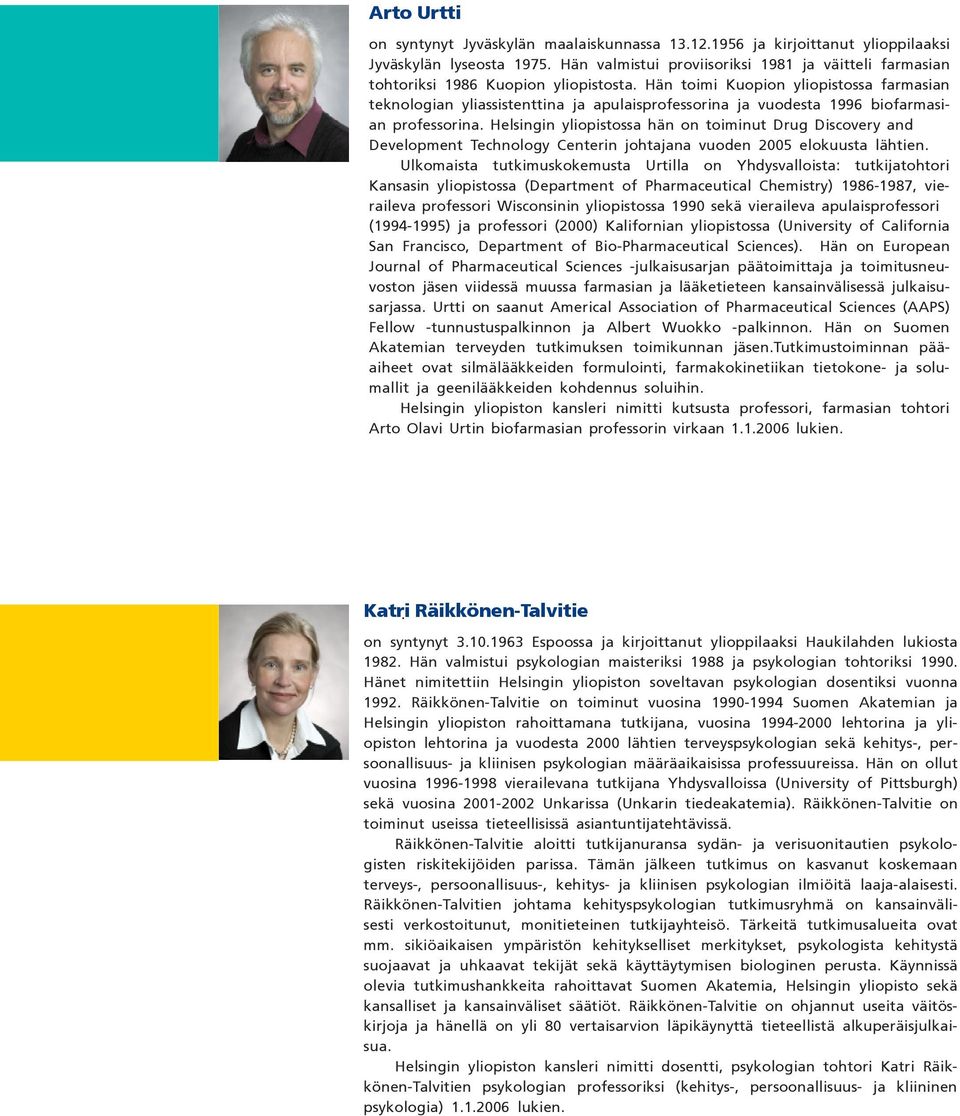 Hän toimi Kuopion yliopistossa farmasian teknologian yliassistenttina ja apulaisprofessorina ja vuodesta 1996 biofarmasian professorina.