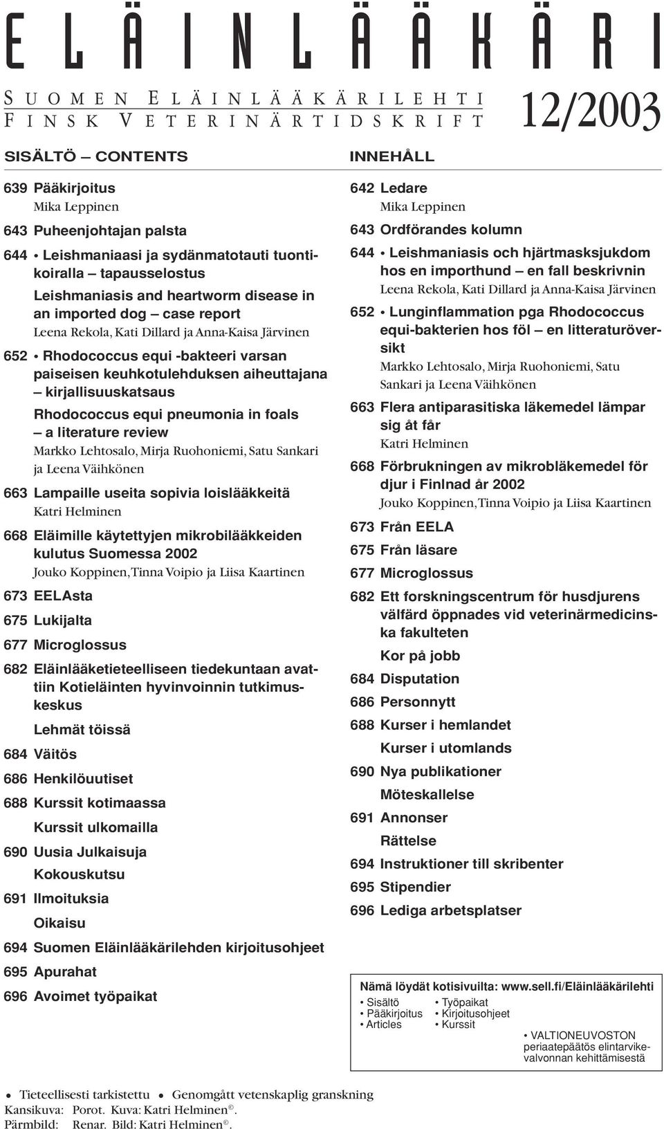 -bakteeri varsan paiseisen keuhkotulehduksen aiheuttajana kirjallisuuskatsaus Rhodococcus equi pneumonia in foals a literature review Markko Lehtosalo, Mirja Ruohoniemi, Satu Sankari ja Leena