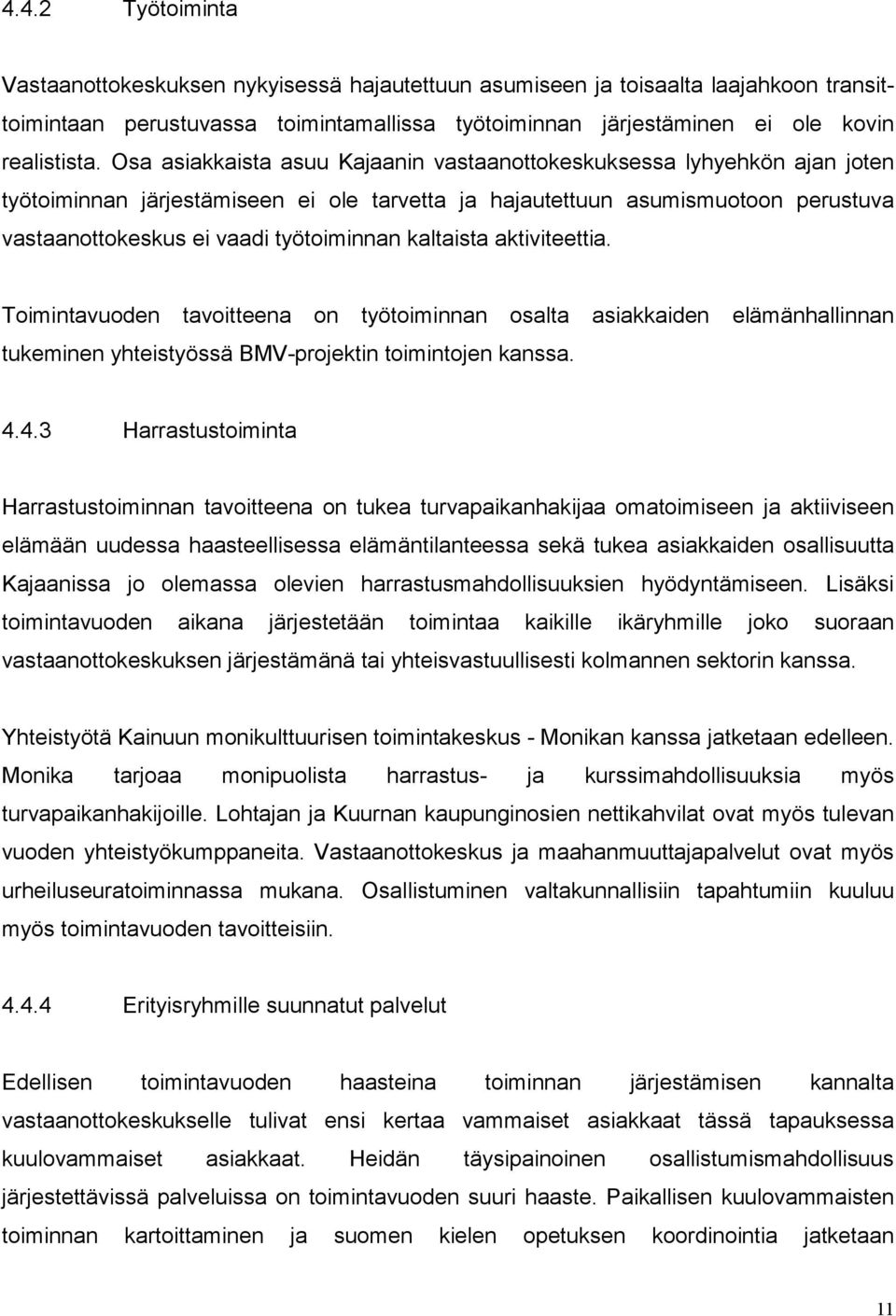 kaltaista aktiviteettia. Toimintavuoden tavoitteena on työtoiminnan osalta asiakkaiden elämänhallinnan tukeminen yhteistyössä BMV-projektin toimintojen kanssa. 4.