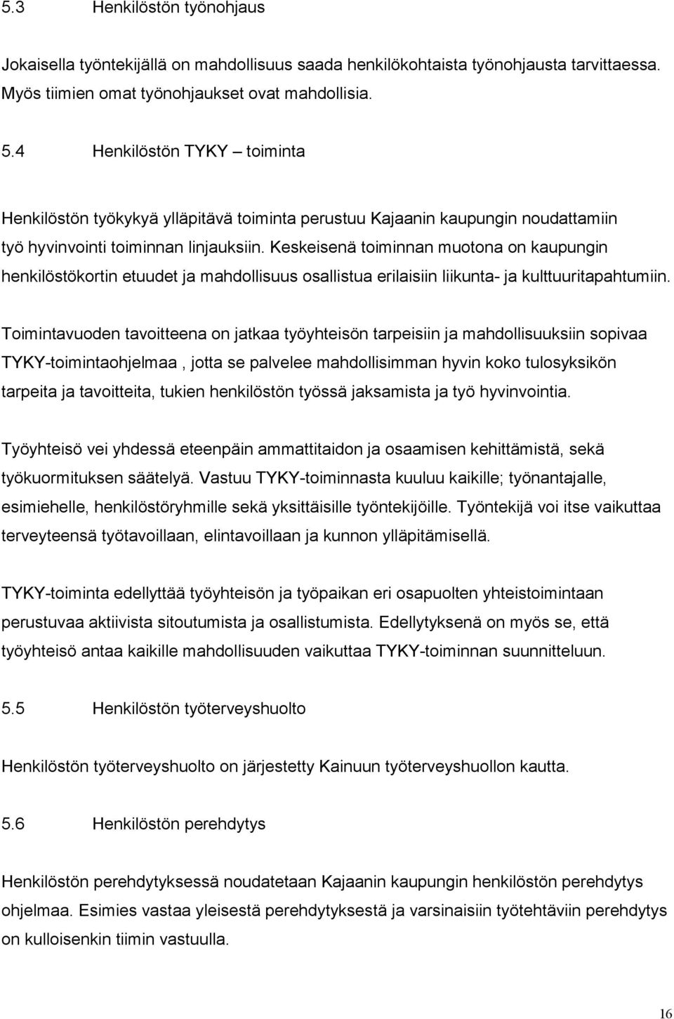 Keskeisenä toiminnan muotona on kaupungin henkilöstökortin etuudet ja mahdollisuus osallistua erilaisiin liikunta- ja kulttuuritapahtumiin.