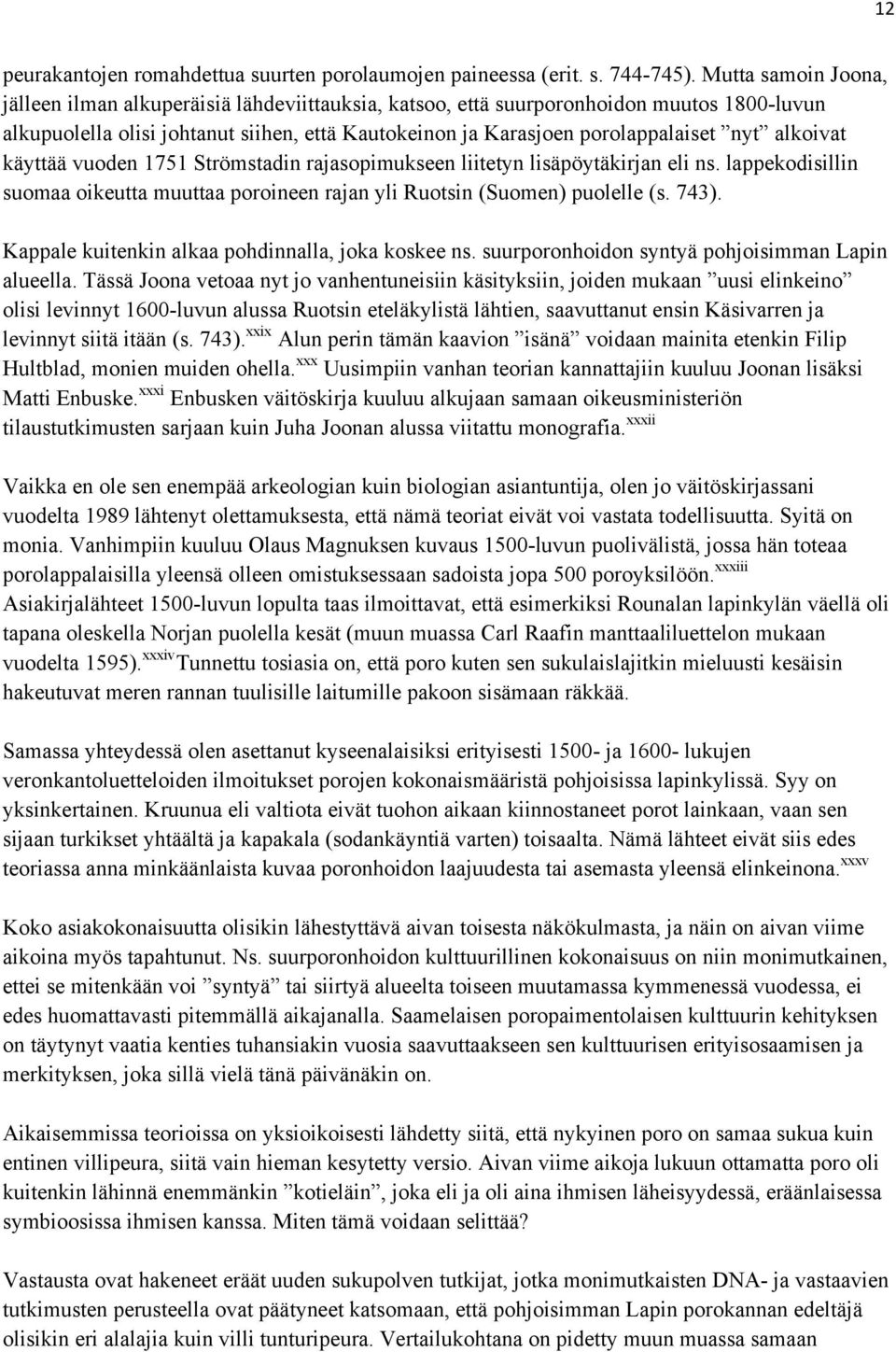 alkoivat käyttää vuoden 1751 Strömstadin rajasopimukseen liitetyn lisäpöytäkirjan eli ns. lappekodisillin suomaa oikeutta muuttaa poroineen rajan yli Ruotsin (Suomen) puolelle (s. 743).