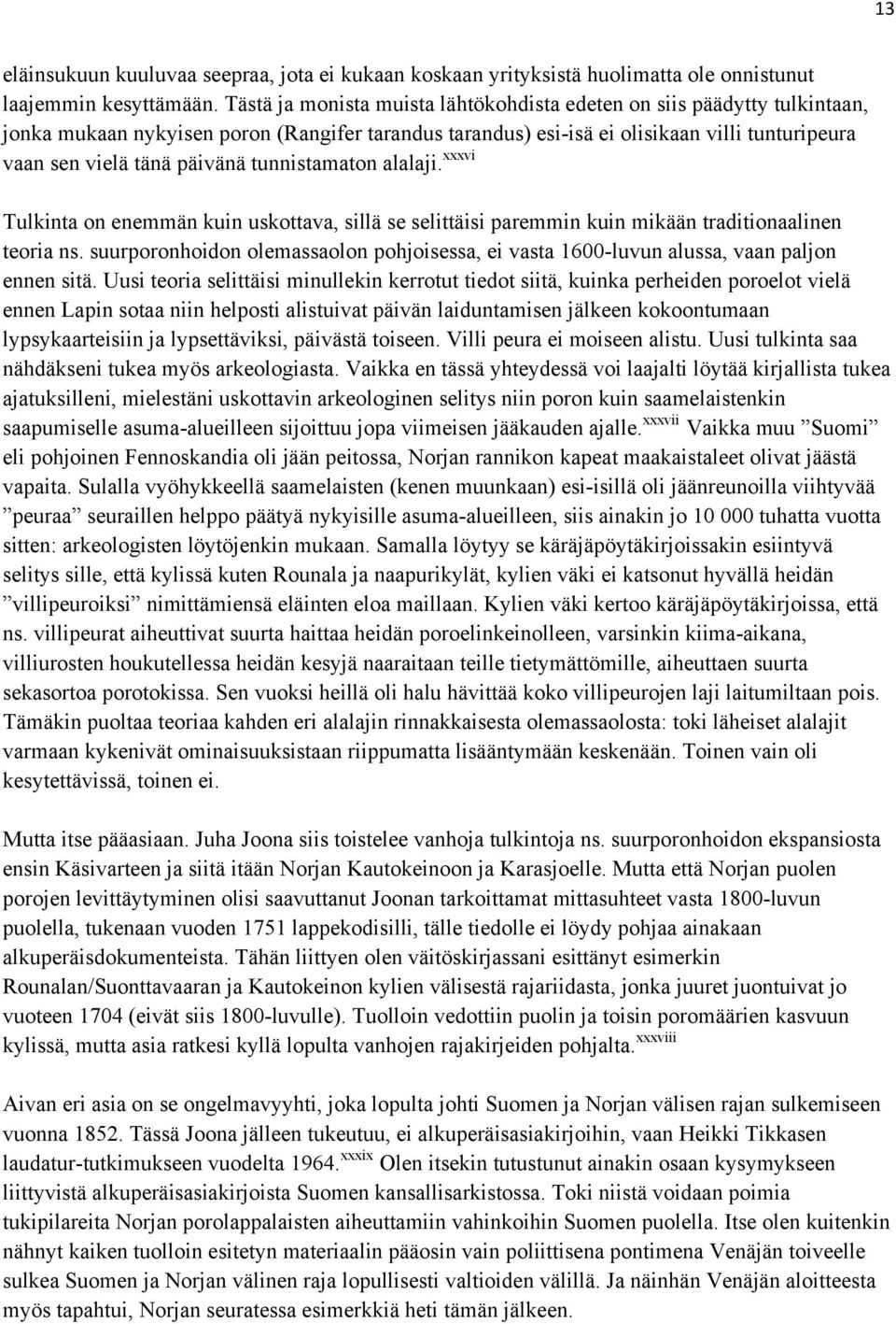 tunnistamaton alalaji. xxxvi Tulkinta on enemmän kuin uskottava, sillä se selittäisi paremmin kuin mikään traditionaalinen teoria ns.