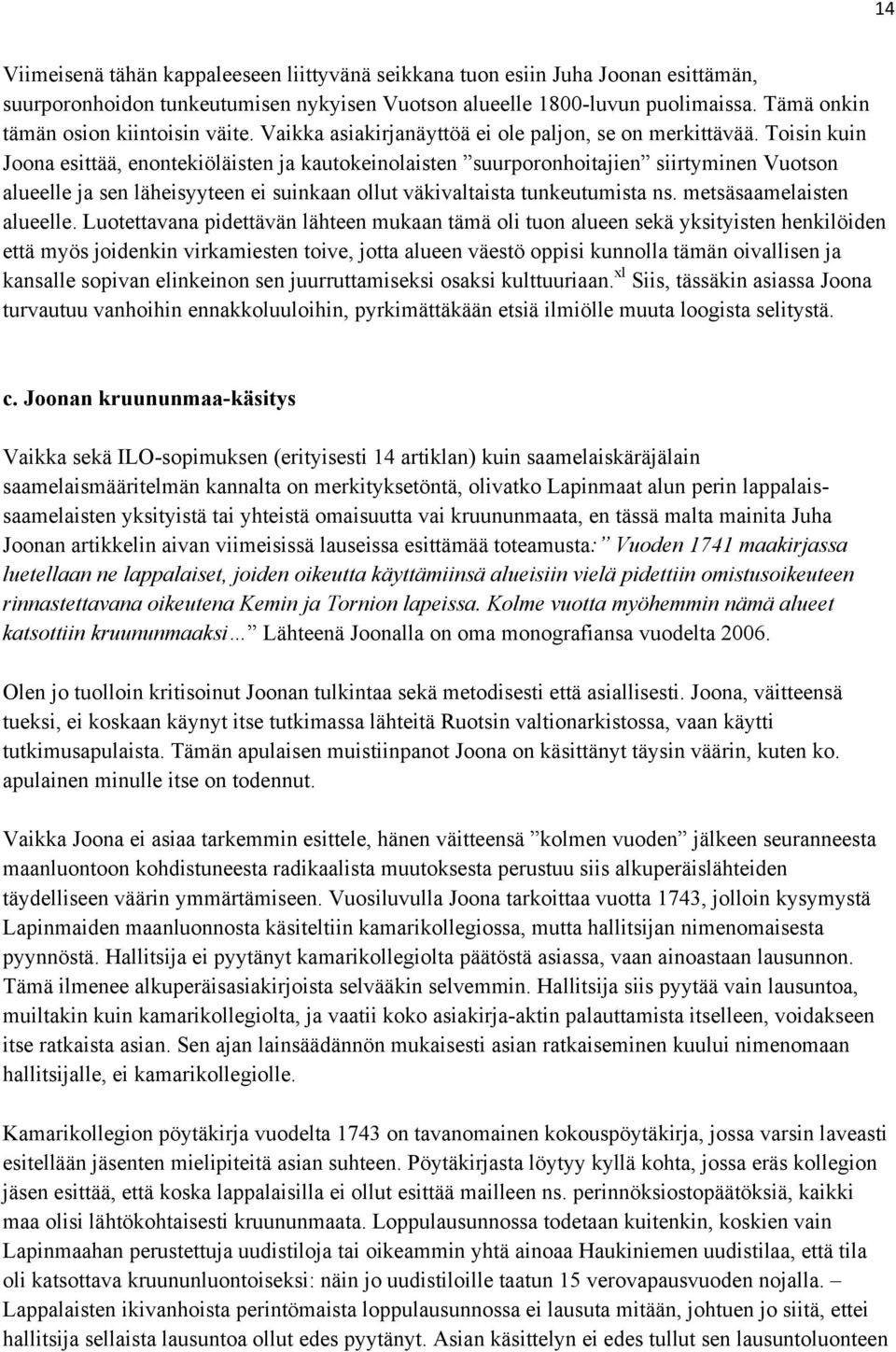 Toisin kuin Joona esittää, enontekiöläisten ja kautokeinolaisten suurporonhoitajien siirtyminen Vuotson alueelle ja sen läheisyyteen ei suinkaan ollut väkivaltaista tunkeutumista ns.