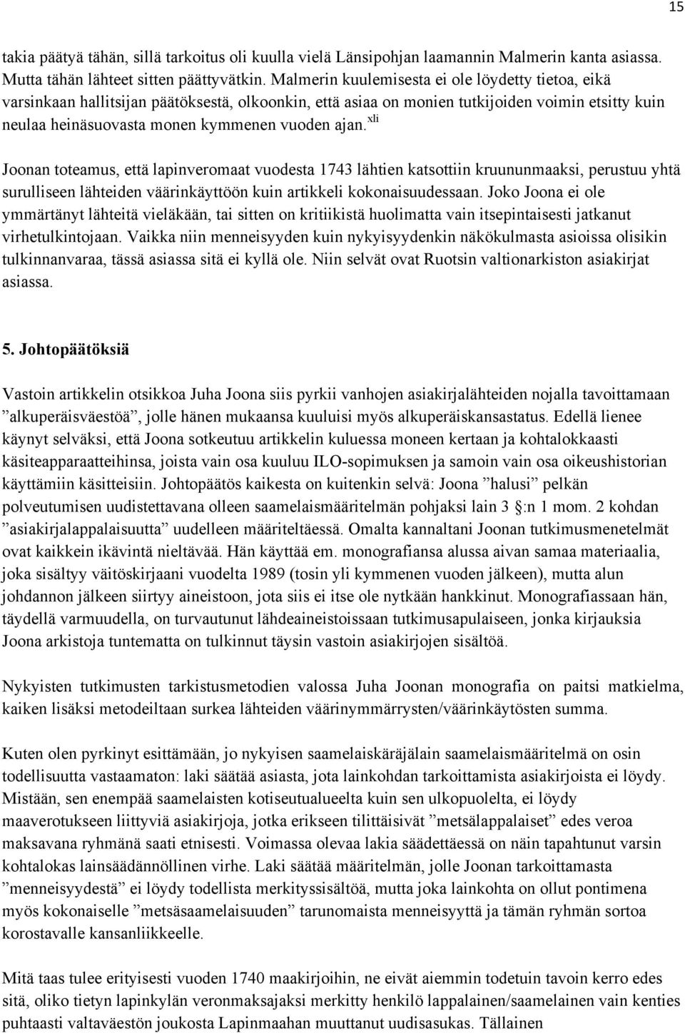 xli Joonan toteamus, että lapinveromaat vuodesta 1743 lähtien katsottiin kruununmaaksi, perustuu yhtä surulliseen lähteiden väärinkäyttöön kuin artikkeli kokonaisuudessaan.