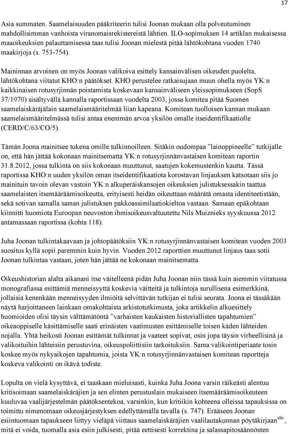 Maininnan arvoinen on myös Joonan valikoiva esittely kansainvälisen oikeuden puolelta, lähtökohtana viitatut KHO:n päätökset.