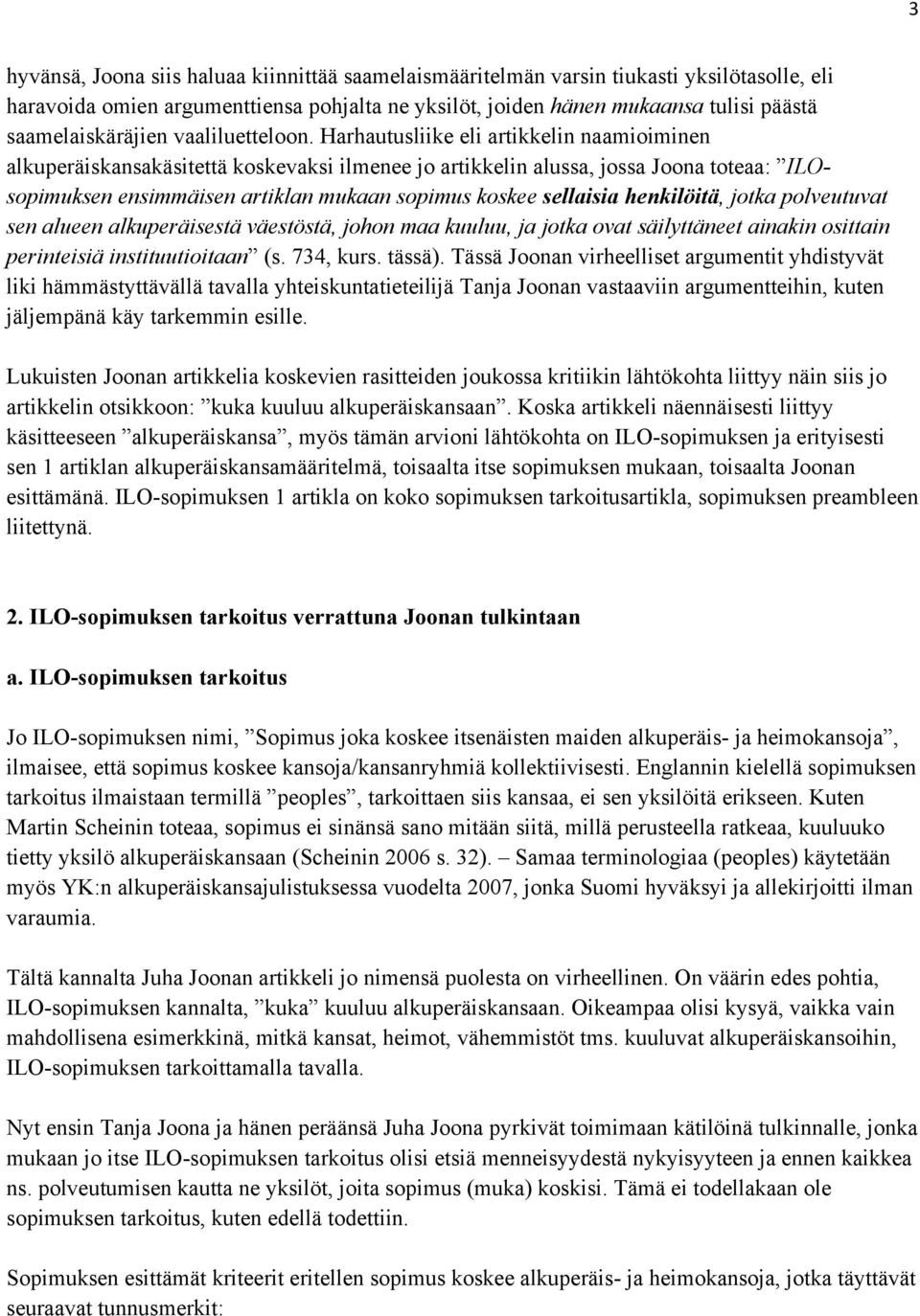 Harhautusliike eli artikkelin naamioiminen alkuperäiskansakäsitettä koskevaksi ilmenee jo artikkelin alussa, jossa Joona toteaa: ILOsopimuksen ensimmäisen artiklan mukaan sopimus koskee sellaisia