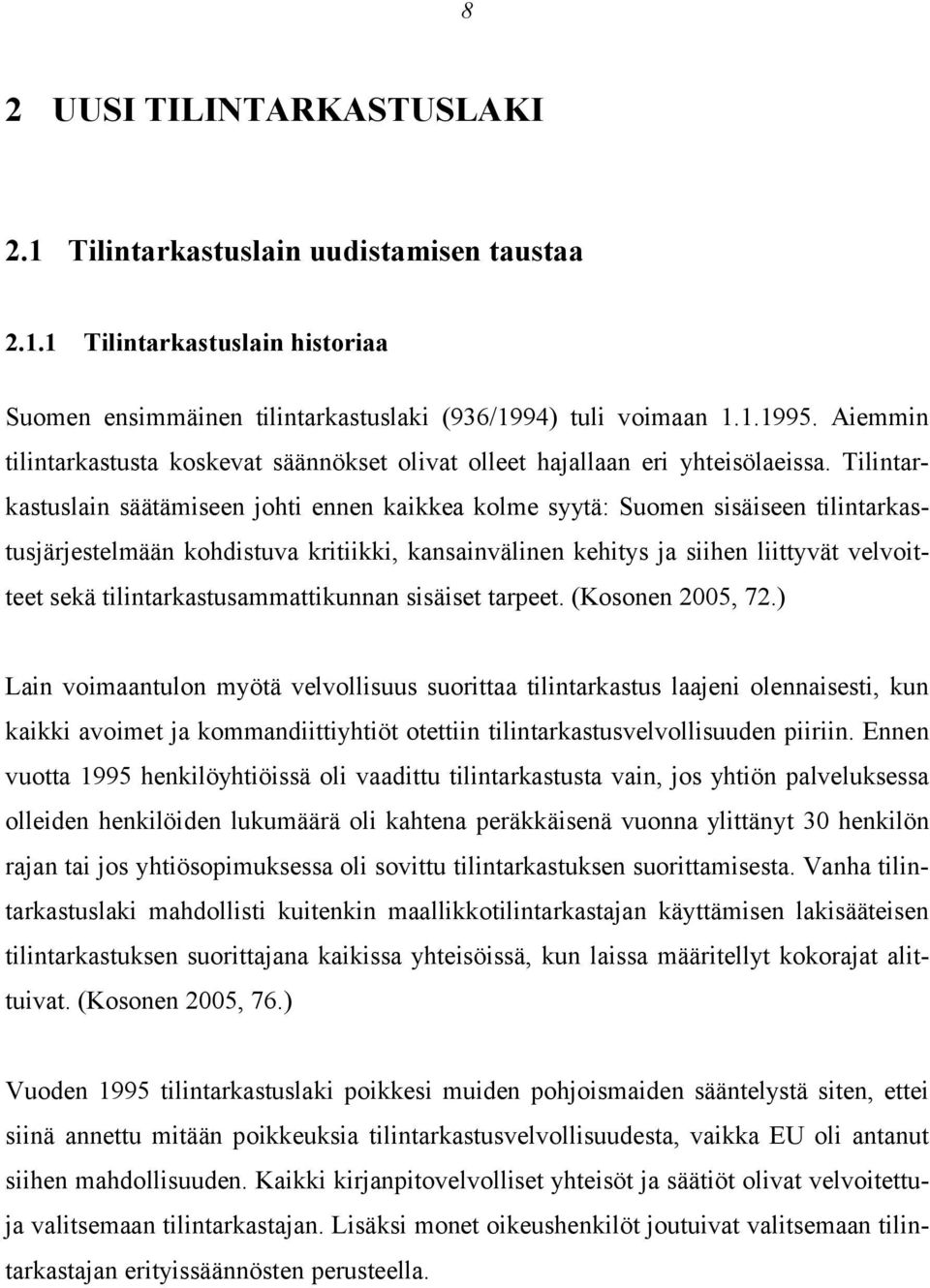 Tilintarkastuslain säätämiseen johti ennen kaikkea kolme syytä: Suomen sisäiseen tilintarkastusjärjestelmään kohdistuva kritiikki, kansainvälinen kehitys ja siihen liittyvät velvoitteet sekä