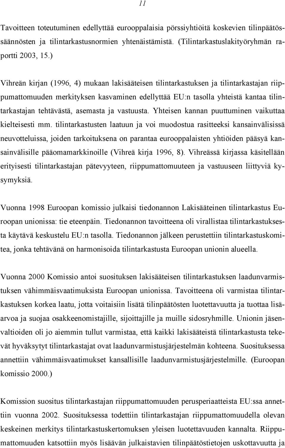 asemasta ja vastuusta. Yhteisen kannan puuttuminen vaikuttaa kielteisesti mm.