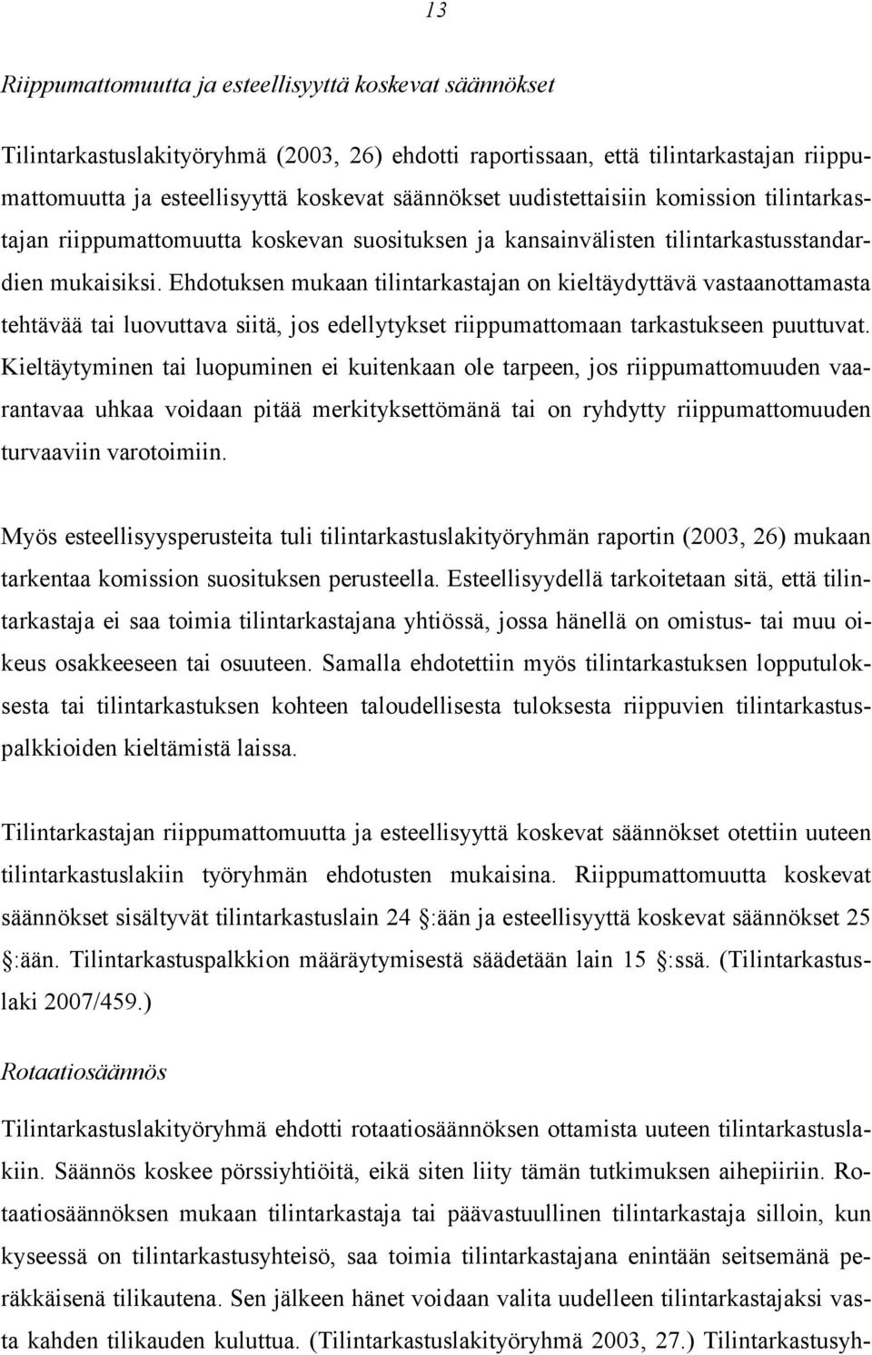Ehdotuksen mukaan tilintarkastajan on kieltäydyttävä vastaanottamasta tehtävää tai luovuttava siitä, jos edellytykset riippumattomaan tarkastukseen puuttuvat.