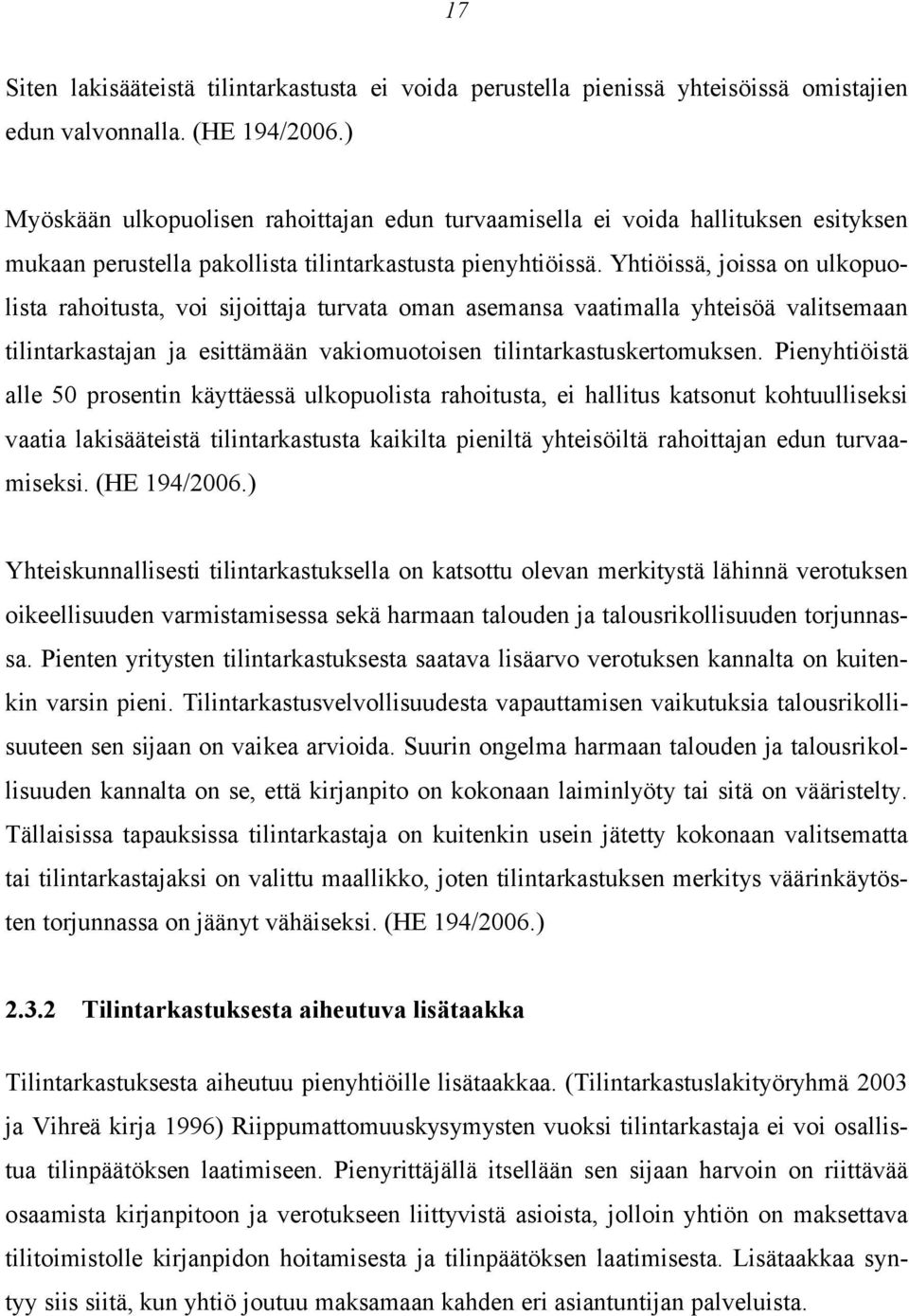 Yhtiöissä, joissa on ulkopuolista rahoitusta, voi sijoittaja turvata oman asemansa vaatimalla yhteisöä valitsemaan tilintarkastajan ja esittämään vakiomuotoisen tilintarkastuskertomuksen.