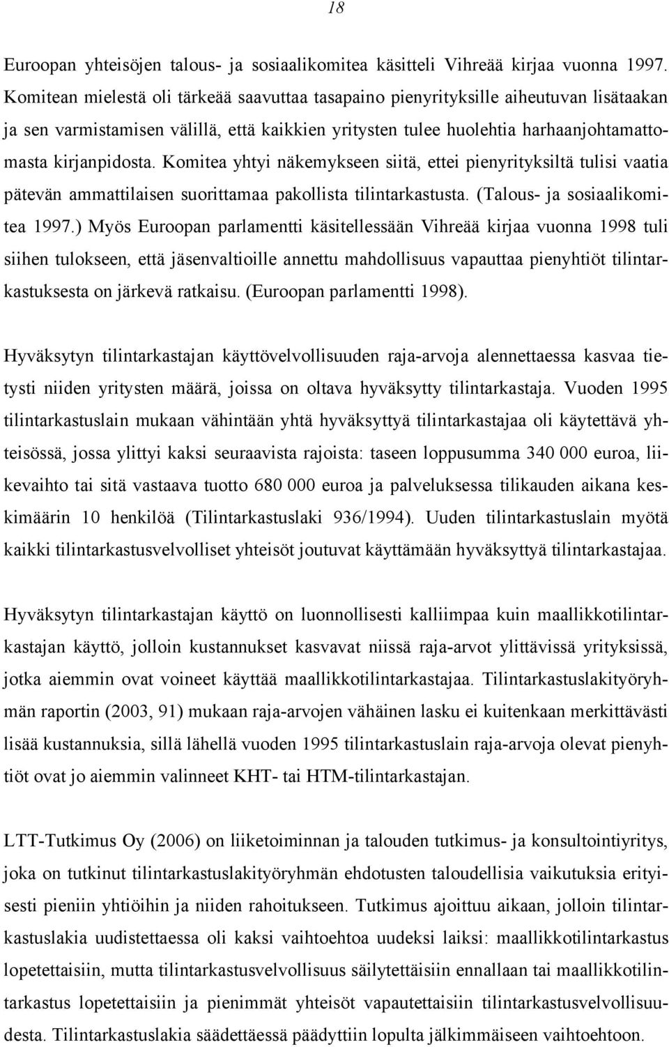 Komitea yhtyi näkemykseen siitä, ettei pienyrityksiltä tulisi vaatia pätevän ammattilaisen suorittamaa pakollista tilintarkastusta. (Talous- ja sosiaalikomitea 1997.
