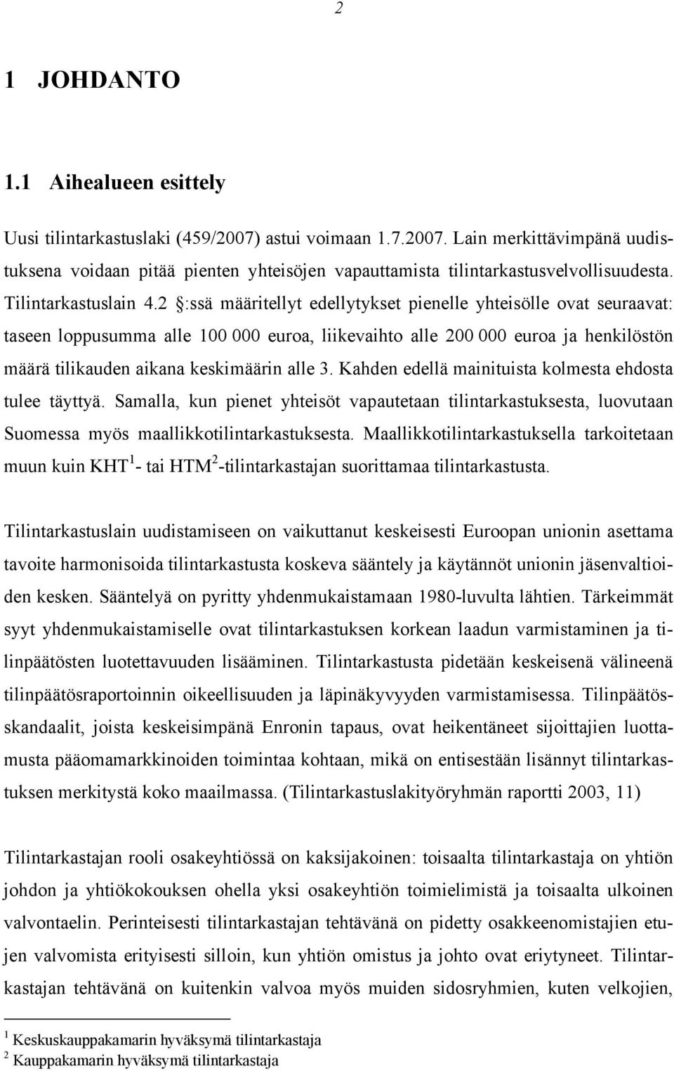 2 :ssä määritellyt edellytykset pienelle yhteisölle ovat seuraavat: taseen loppusumma alle 100 000 euroa, liikevaihto alle 200 000 euroa ja henkilöstön määrä tilikauden aikana keskimäärin alle 3.