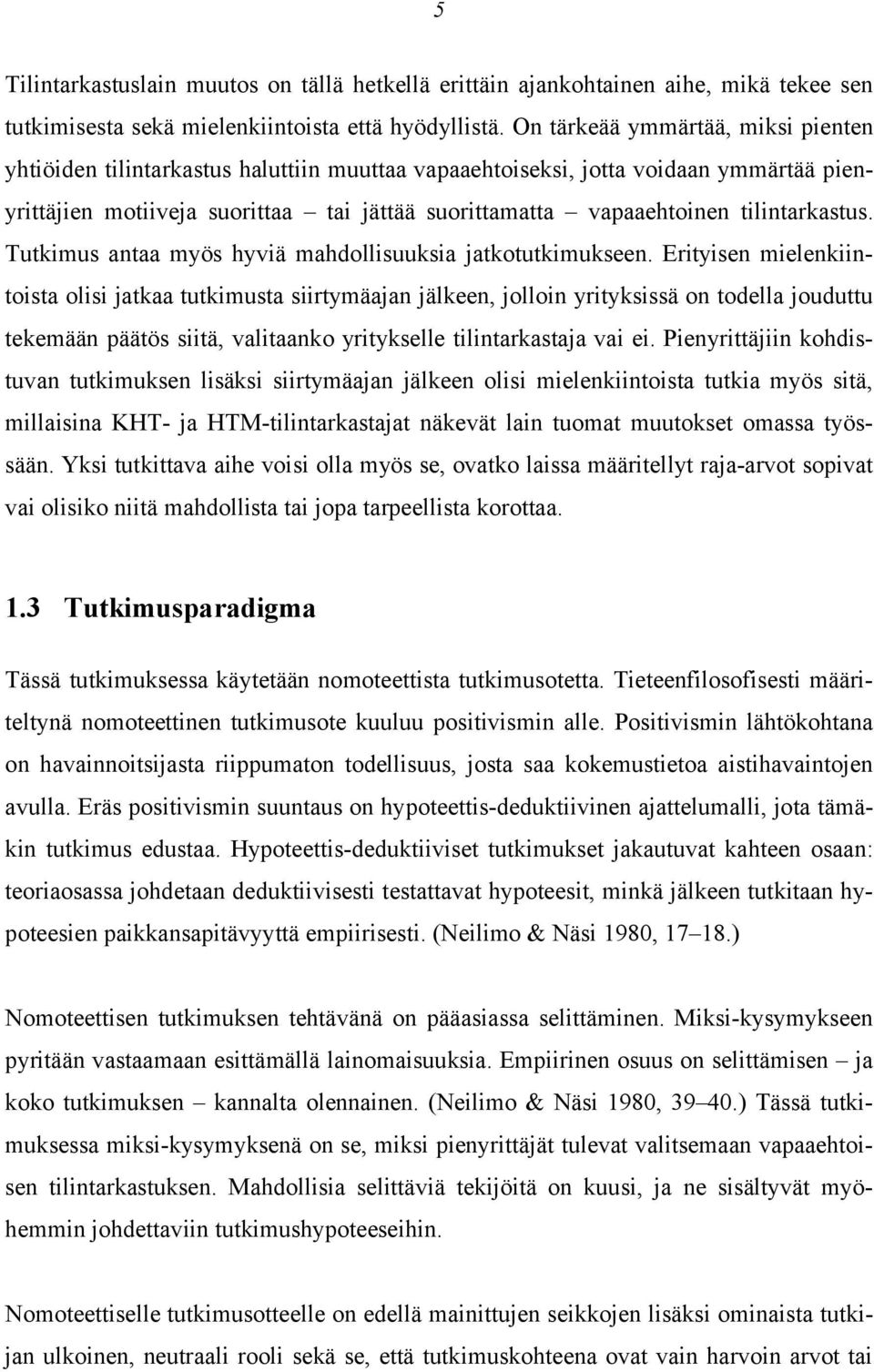 tilintarkastus. Tutkimus antaa myös hyviä mahdollisuuksia jatkotutkimukseen.