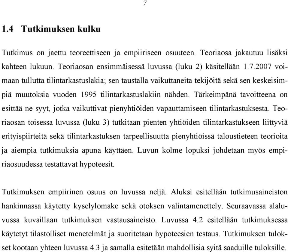 Teoriaosan toisessa luvussa (luku 3) tutkitaan pienten yhtiöiden tilintarkastukseen liittyviä erityispiirteitä sekä tilintarkastuksen tarpeellisuutta pienyhtiöissä taloustieteen teorioita ja aiempia