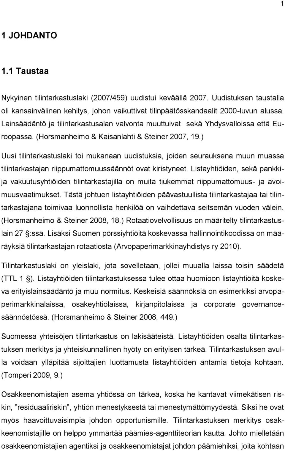 ) Uusi tilintarkastuslaki toi mukanaan uudistuksia, joiden seurauksena muun muassa tilintarkastajan riippumattomuussäännöt ovat kiristyneet.