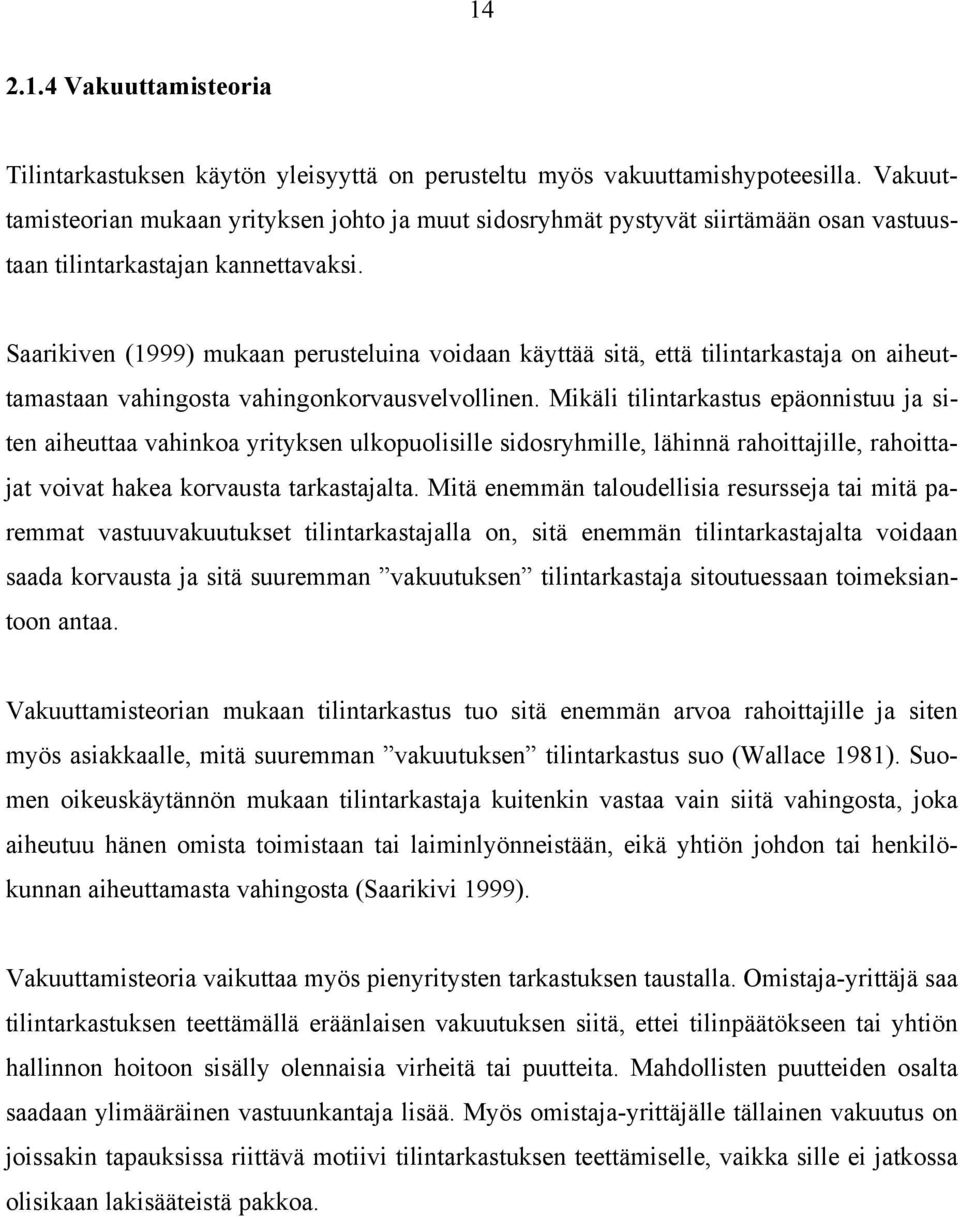 Saarikiven (1999) mukaan perusteluina voidaan käyttää sitä, että tilintarkastaja on aiheuttamastaan vahingosta vahingonkorvausvelvollinen.