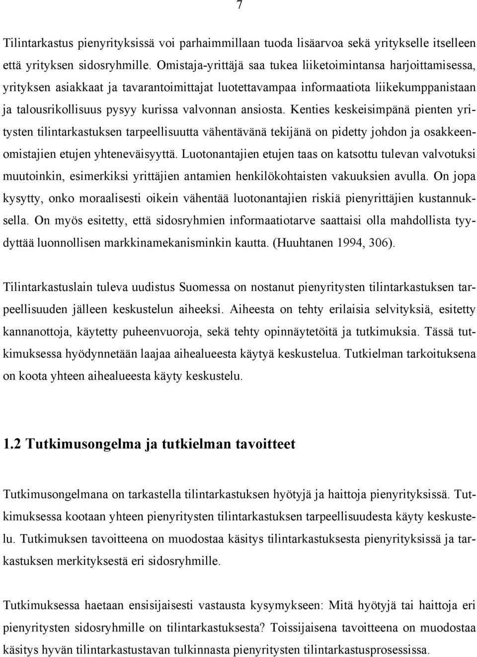 ansiosta. Kenties keskeisimpänä pienten yritysten tilintarkastuksen tarpeellisuutta vähentävänä tekijänä on pidetty johdon ja osakkeenomistajien etujen yhteneväisyyttä.