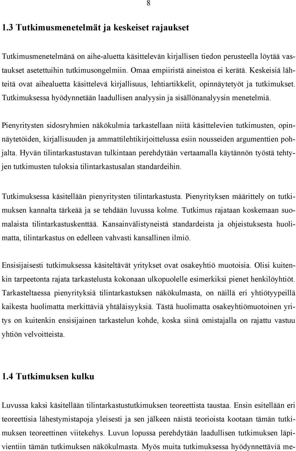 Tutkimuksessa hyödynnetään laadullisen analyysin ja sisällönanalyysin menetelmiä.