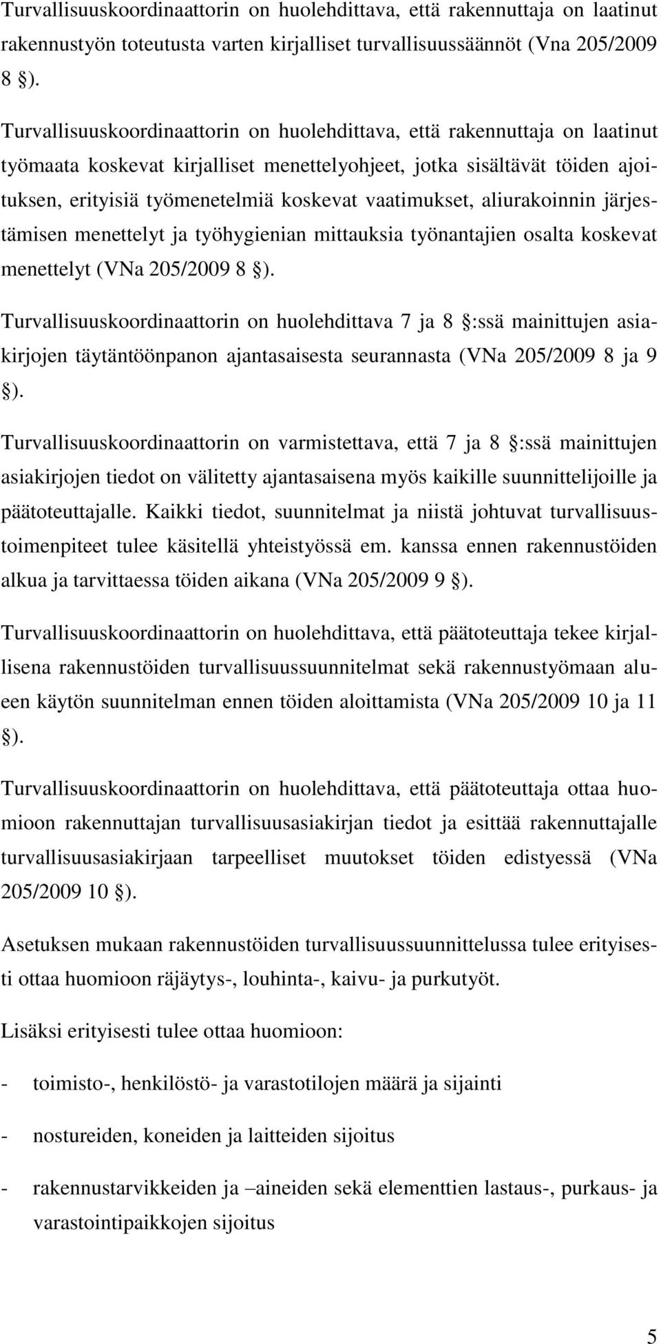 vaatimukset, aliurakoinnin järjestämisen menettelyt ja työhygienian mittauksia työnantajien osalta koskevat menettelyt (VNa 205/2009 8 ).