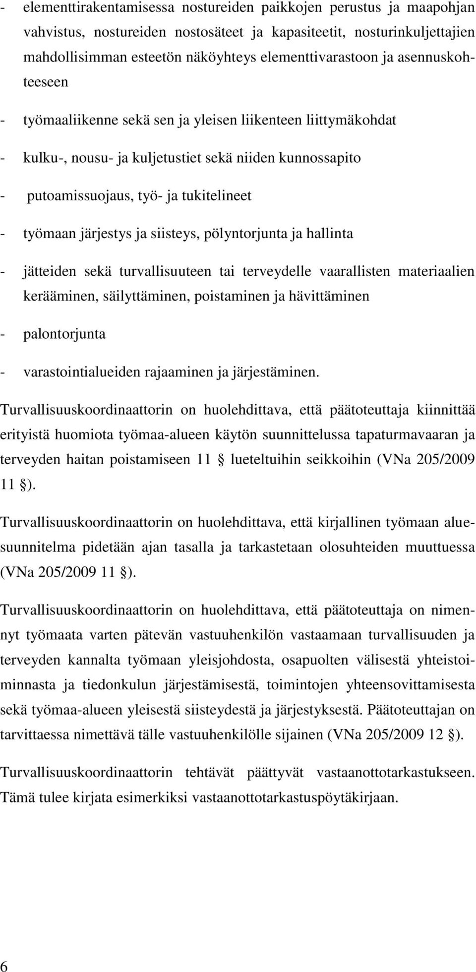 ja siisteys, pölyntorjunta ja hallinta - jätteiden sekä turvallisuuteen tai terveydelle vaarallisten materiaalien kerääminen, säilyttäminen, poistaminen ja hävittäminen - palontorjunta -