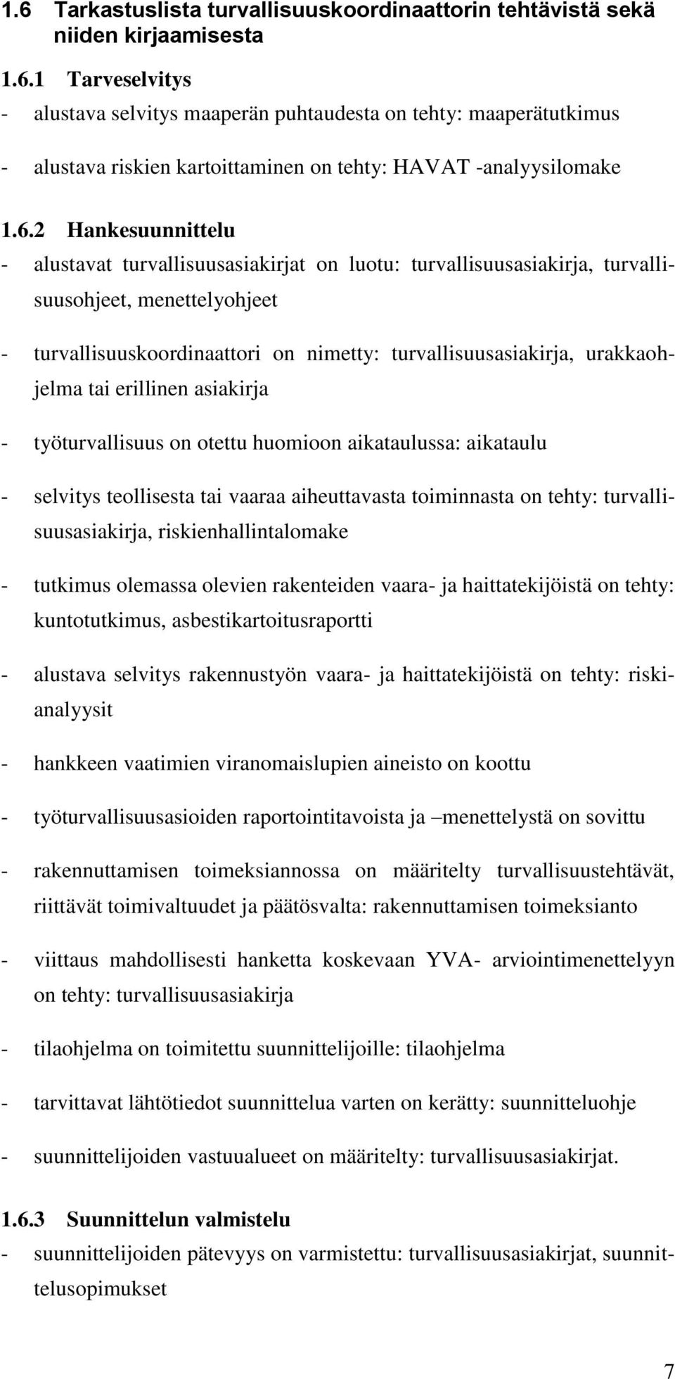 urakkaohjelma tai erillinen asiakirja - työturvallisuus on otettu huomioon aikataulussa: aikataulu - selvitys teollisesta tai vaaraa aiheuttavasta toiminnasta on tehty: turvallisuusasiakirja,